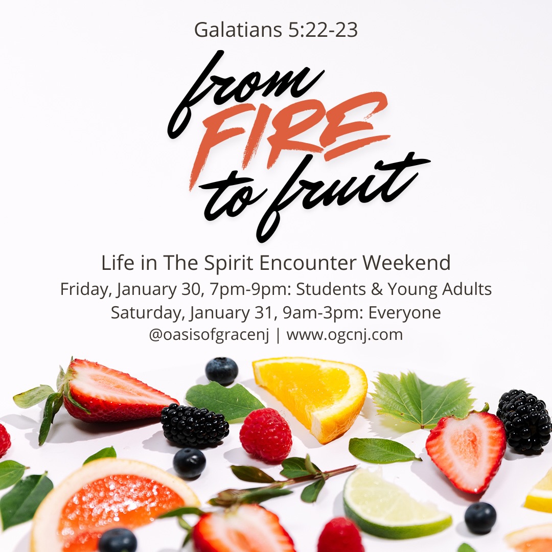 From Fire to Fruit: Life in the Spirit Encounter Weekend
📖 Galatians 5:22–23
Join us at Oasis of Grace Church for a Spirit-filled weekend focused on walking in the power of the Holy Spirit and growing the fruit of the Spirit in everyday life.
🗓️ Friday, January 30 | 7–9pm — Students & Young Adults (Middle School–29)
🗓️ Saturday, January 31 | 9am–3pm — Everyone
Come expecting:
🔥 Fresh filling of the Spirit
🍇 Real transformation and spiritual growth
🤝 Community, worship, and encouragement for every age
Bring a friend and come hungry for more of God.
🌐 ogcnj.com
📲 @oasisofgracenj
#OasisOfGrace #LifeInTheSpirit #FromFireToFruit #HolySpirit #SpiritFilled