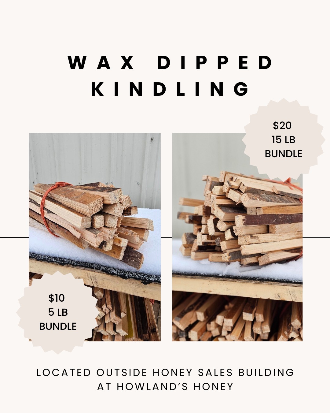 Hand split kindling made from old bee boxes. Can be purchased at the Honey Sales Building at Howland's Honey!
