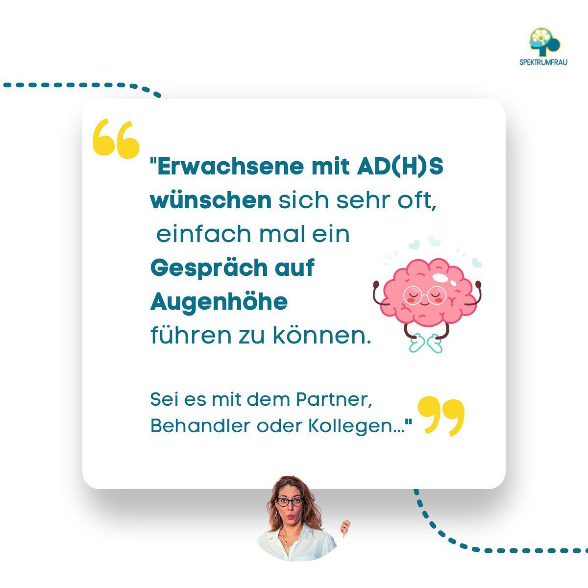„Sich in einem Gespräch mal nicht verbiegen oder (auf Teufel komm raus) erklären müssen. Das wäre so schön.“ 😥
Diesen oder ähnliche Sätze höre ich sehr oft, von Erwachsenen mit ADHS.
In der Partnerschaft, im Beruf sogar im Rahmen einer therapeutischen Behandlung, fühlen sich Erwachsene mit ADHS, häufig nicht ernst genug genommen.
(in Bezug auf Ihre Herausforderungen durch ADHS)
➡️ Das hat zwei Hauptgründe:
* Zum eine ist es für Menschen ohne ADHS sehr schwer bis nicht nachvollziehbar, wie das Erleben mit einem ADHS Gehirn ist. (bunt, laut, schnell – Disco🥳Disco🥳)
* Zum anderen fehlen ADHS-Menschen oft schlichtweg passende Worte oder Analogien, um sich ihrem Gegenüber präzise verständlich zu machen.
😊Was Du als ADHS-Mensch tun kannst:
1. Entlastung 😌
Damit Du regelmäßig das Gefühl bekommst, auch mühelos verstanden zu werden, nimm an (konstruktiven) ADHS Selbsthilf-Gruppen teil.
Oder dem ADHS-Frauen -Brunch, der immer am 01. Sonntag des Monats stattfindet (Link in Bio)
2. Selbstkenntnis vor Fremdverständnis 🤓
Psychoedukation, lerne Dich wirklich zu verstehen.
Der Drang danach, von anderen verstanden zu werden legt sich massiv, sobald ein tieferes Selbstverständnis entwickelt wurde.
3. Bleib auf Augenhöhe 💁♀️
Versuche die “Bittsteller-Position“ zu vermeiden. Jemand kann Dich gerade nicht verstehen??
Ok, das ist zwar super schade, lass es aber lieber bei zwei Versuchen Dich verständlich zu machen, statt dich in Rage zu erklären.
🙂 Was neurotypische Menschen tun können:
1. Im Hinterkopf behalten: The struggle is real! Auch wenn sich manche Herausforderungen, die Menschen mit ADHS haben für neurotypische Personen, wie „Pipfax“ anhören können, steckt dahinter ein tiefer Leidensdruck.
2. Bitte KEINE Tipps geben! Denn Deine Tipps funktionieren für Dich, mit hoher Wahrscheinlichkeit aber nicht für den ADHS-Menschen.
3. Neurodivergenz hat nichts mit Intelligenz zu tun! Wenn ein ADHS-Mensch vor Dir steht und gerade Schwierigkeiten hat, sich sortiert auszudrücken, hilf ihm/ihr ruhig zu bleiben. Deine Geduld ist hier sehr wertvoll.
Hab einen guten Start in die Woche! 🍀Deine Anja 🙋♀️
#spektrumfrau #adshalltag #adhserwachsene #adhs