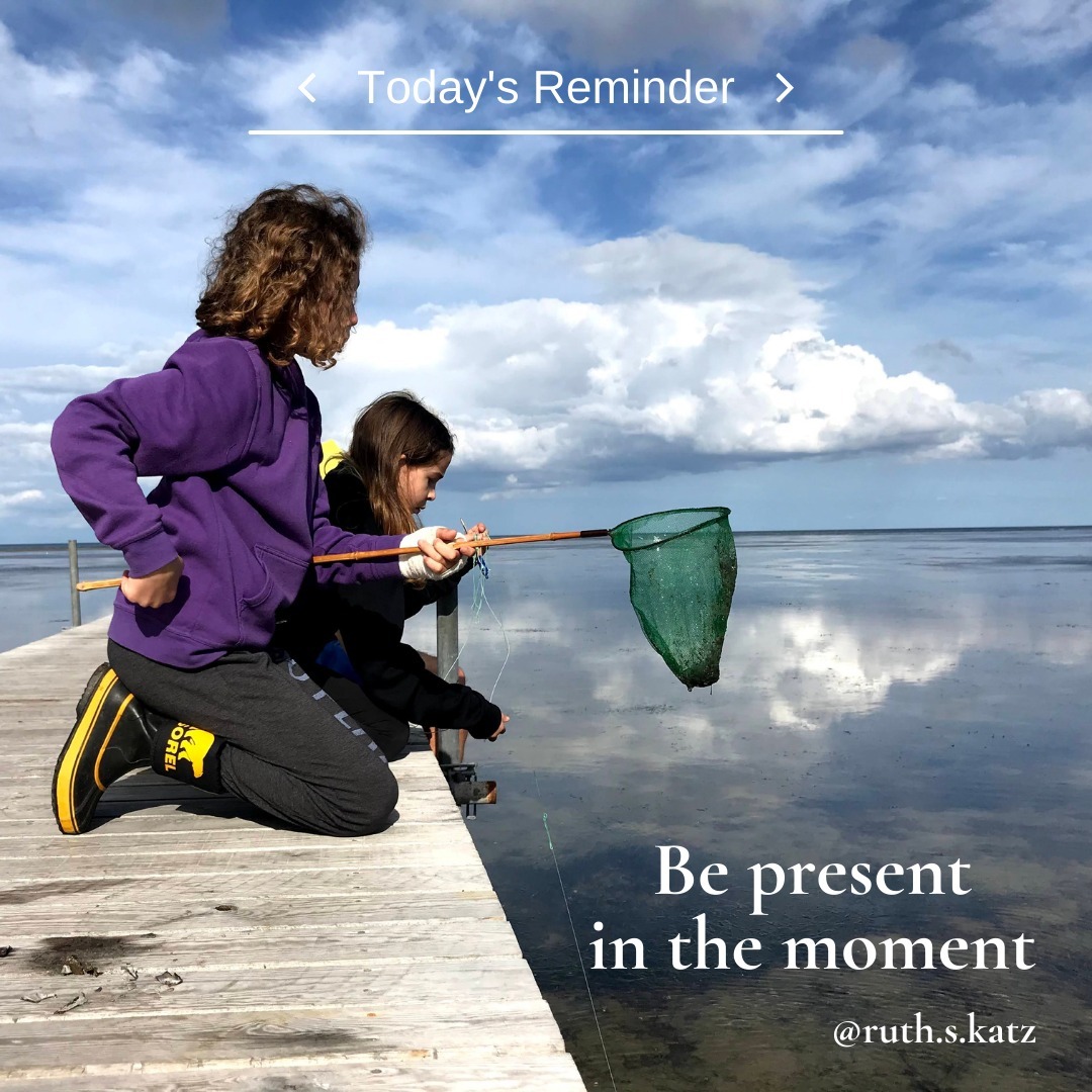 Today's reminder:
Be present in the moment.