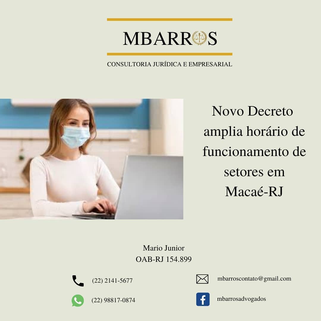 Novo Decreto amplia horário de funcionamento das atividades em Macaé-RJ!
Foi publicado neste sábado (09/01/2021), em edição extraordinária no Diário Oficial do Município, o Decreto nº 04/2021, mantendo a
suspensão, por prazo indeterminado, das aulas presenciais na rede municipal de ensino, pública e privada, incluindo instituições de ensino superior.
Além disso, também manteve-se a suspensão das atividades laborais, exceto aquelas já liberadas nos Decretos anteriores.
A boa notícia é que, a partir de agora, inúmeras atividades e setores tiveram seu horário de funcionamento ampliado como, por exemplo:
- Restaurantes, nos horários compreendidos entre 11:30h e 15:30h e 18h e 23h;
- Escritórios de advocacia, escritórios de contabilidade, seguradoras e imobiliárias, no horário compreendido entre 09h e às 19h;
- Shopping Centers, no horário compreendido entre 10h e 22h, exceto do Cinema, Parque Recreativo de Crianças e Salão de Jogos e Fliperamas;
- Lojas de roupas com acesso direto para a rua ou situadas dentro de centros comerciais de pequeno porte, no horário compreendido entre 09h e 19h;
- Centros de treinamento em saúde e segurança para o setor de óleo e gás, no horário compreendido entre 7h e 22h;
- Templos religiosos, 03 (três) vezes por semana, no horário compreendido entre 07h e 22h;
– Academias, nos horários compreendidos entre 06h e 10h e 16h e 22h;
- Dentre outros.
A lista completa encontra-se disponível no site do município:
http://sistemas.macae.rj.gov.br:84/diariooficial/index/visualizar?id=191
***********
Conheça-nos em: www.mbarrosadvogados.com.br
#direito
#trabalho
#empresarial
#atualização