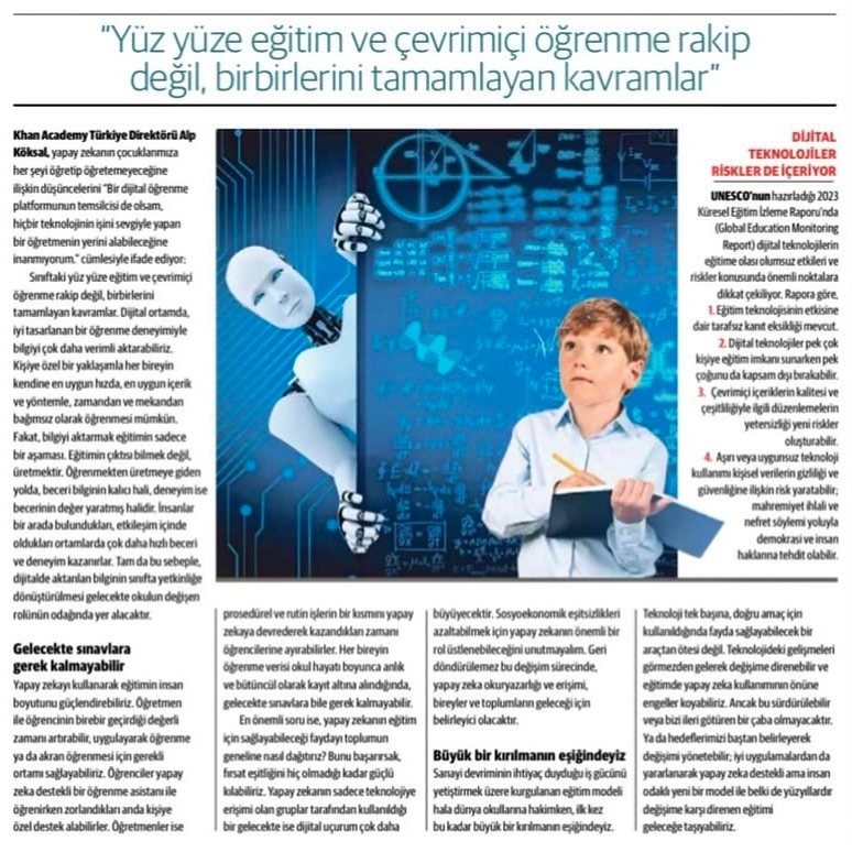 Bir dijital eğitim platformunun temsilcisi de olsam, hiçbir teknolojinin işini sevgiyle yapan bir öğretmenin yerini alabileceğine inanmıyorum. Sınıftaki yüz yüze eğitim ve çevrim içi öğrenme rakip değil, birbirlerini tamamlayan kavramlar.
Dijital ortamda, iyi tasarlanan bir öğrenme deneyimiyle bilgiyi çok daha verimli aktarabiliriz. Kişiye özel bir yaklaşımla her bireyin kendine en uygun hızda, en uygun içerik ve yöntemle, zamandan ve mekandan bağımsız olarak öğrenmesi mümkün. Fakat, bilgiyi aktarmak eğitimin sadece bir aşaması. Eğitimin çıktısı bilmek değil, üretmektir. Öğrenmekten üretmeye giden yolda, beceri bilginin kalıcı hali, deneyim ise becerinin değer yaratmış halidir. İnsanlar bir arada bulundukları, etkileşim içinde oldukları ortamlarda çok daha hızlı beceri ve deneyim kazanırlar. Tam da bu sebeple, dijitalde aktarılan bilginin sınıfta yetkinliğe dönüştürülmesi gelecekte okulun değişen rolünün odağında yer alacaktır.
Yapay zekayı kullanarak eğitimin insan boyutunu güçlendirebiliriz. Öğretmen ile öğrencinin birebir geçirdiği değerli zamanı artırabilir, uygulayarak öğrenme ya da akran öğrenmesi için gerekli ortamı sağlayabiliriz. Öğrenciler yapay zeka destekli bir öğrenme asistanı ile öğrenirken zorlandıkları anda kişiye özel destek alabilirler. Öğretmenler ise prosedürel ve rutin işlerin bir kısmını yapay zekaya devrederek kazandıkları zamanı öğrencilerine ayırabilirler. Her bireyin öğrenme verisi okul hayatı boyunca anlık ve bütüncül olarak kayıt altına alındığında, gelecekte sınavlara bile gerek kalmayabilir.
Sanayi devrimimim ihtiyaç duyduğu iş gücünü yetiştirmek için kurgulanan eğitim modeli hala dünya okullarına hakimken, ilk kez bu kadar büyük bir kırılmanın eşiğindeyiz. Teknoloji tek başına, doğru amaç için kullanıldığında fayda sağlayabilecek bir araçtan ötesi değil; bu sebeple hedefi belirlemeli, süreci iyi yönetmeli, iyi uygulama örneklerini çoğaltmayı önceliklendirmeliyiz. Değişime direnebilir ve eğitimde yapay zeka kullanımını yasaklamayı deneyebiliriz. Ya da değişimi yönetebilir; yapay zeka destekli ama insan odaklı yeni bir model ile belki de yüzyıllardır değişime karşı direnen eğitimi geleceğe taşıyabiliriz.
#Eğitim #YapayZeka #AI