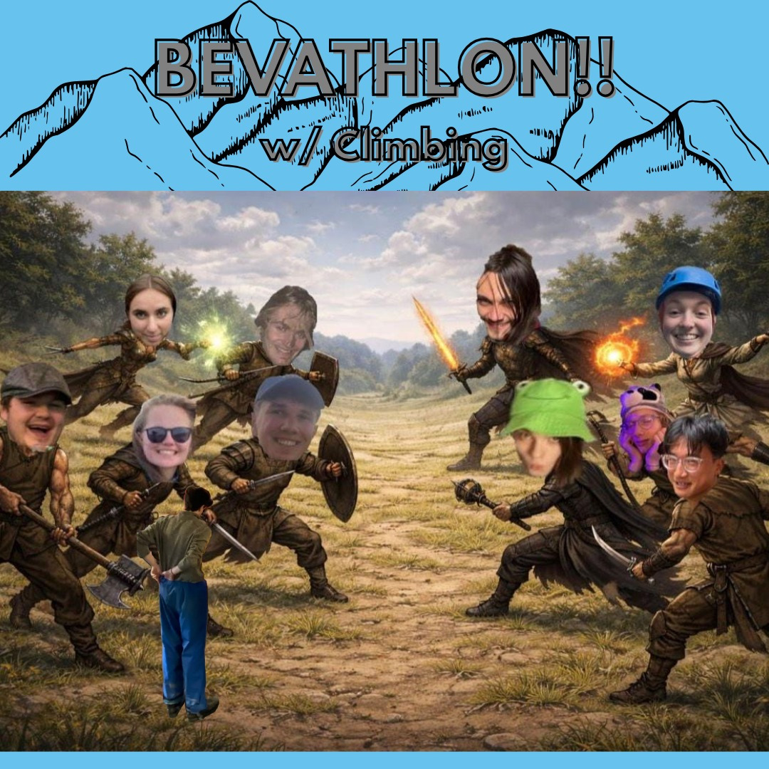MMMMMOOOOOUUUNNNNNTTTTAAAAIIINNNNEEERRRRSSSSS
IT’S BEVATHLON TIME!!
🍺🍺🍺🍺🍺🍺🍺🍷🍺🍺🍺🍺🍺🍷🍺🍺🍺🍺🍺🍺
2026 Bevathlon is fast approaching, so find a team, and meet us at 7pm, Tuesday 27th Jan in Spoons in Leam. (There will as usual be a bus of us going from campus)
For anyone who has never Bevathlonned before, here's how it works:
In teams of 4 (or 3 if you're brave, or 2 if you're mad) you must get round 20 pubs and drink one pint in each pub in the fastest time possible (You can enter as a Group or as an individual).
Here are the rules:
Every pub on the list must be visited but in any order!!
- One pint per team per pub! That doesn't need to be 5 each. They can be shared however you like (you could all have a quarter of each pint, for example)
- A picture MUST be taken at each pub showing your full pint with all four members of your team (they will be checked)
- For tesco and spar, a small bottle of wine must be purchased and drunk (Strawpedo)
- The whole team has to stay in the pub until the pint has been drunk and can not move onto the next pub until it’s gone
- The pint does not have to be alcoholic, but it must be fizzy!
- You will be timed and fastest group wins
This will be an event for both Climbing and Mountaineering and you can enter a team for either club or a combination of the two!
Make sure to sign up before Bevthlon either as a Group or as an individual (we will put individuals into teams) using the link: https://docs.google.com/forms/d/e/1FAIpQLScyPwpic_HmN8xjsoQoBTLK965edhbCv9TycpPMETPq0Wrxpw/viewform?usp=dialog
Here is the list of Pubs:
https://maps.app.goo.gl/z9a6P3hRJe9qgfRu6?g_st=ac
