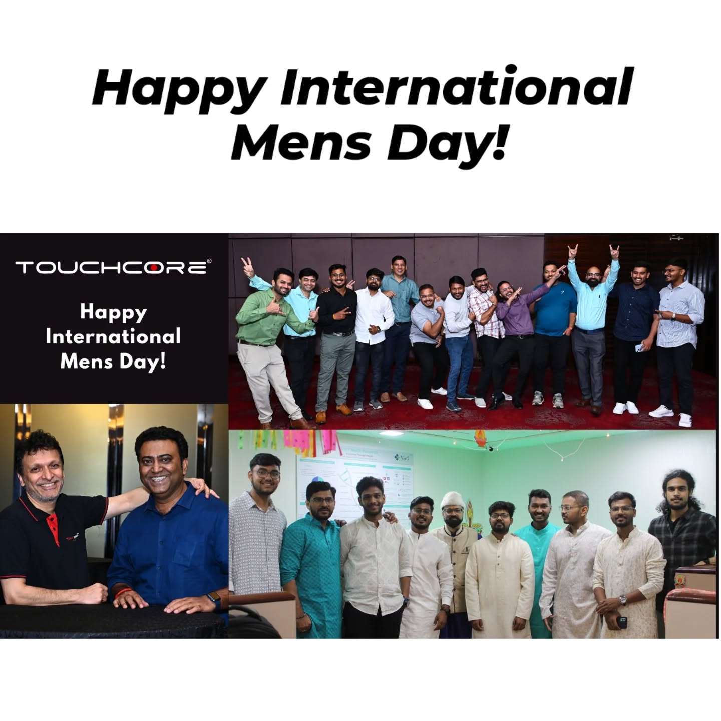 Today, we celebrate the strength, resilience, and compassion of men everywhere. 💪💙 To the incredible men of Touchcore Systems and around the globe—thank you for your leadership, dedication, and the positive impact you bring to our lives and workplaces.
Let’s continue to inspire and support each other in creating a more inclusive and empowering world for all. Here’s to appreciating your achievements and recognizing the value you bring every day. 🎉
Happy Men's Day!