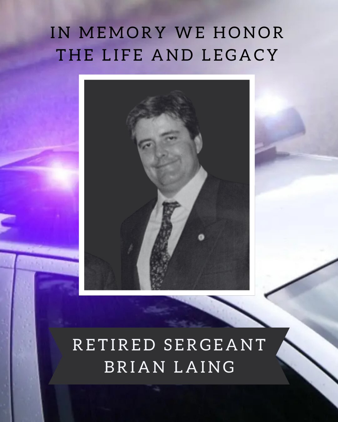 It is with heavy hearts we share the passing of Retired Sergeant Brian J Laing.
Sgt. Laing was hired in 1982 and served in the patrol division. He was promoted to Sergeant in 2005. Brian was the constant source of entertainment with his quick comebacks and usually the life of the conversation. Anyone who ever met Brian could share a story about being with him and we guarantee you will be laughing trying to tell it. He was an active member of PBA Local 72 and served in many positions including State Delegate with distinction.
Rest easy “Clubber” your adventures and long lasting impressions will be missed more than words can convey.
