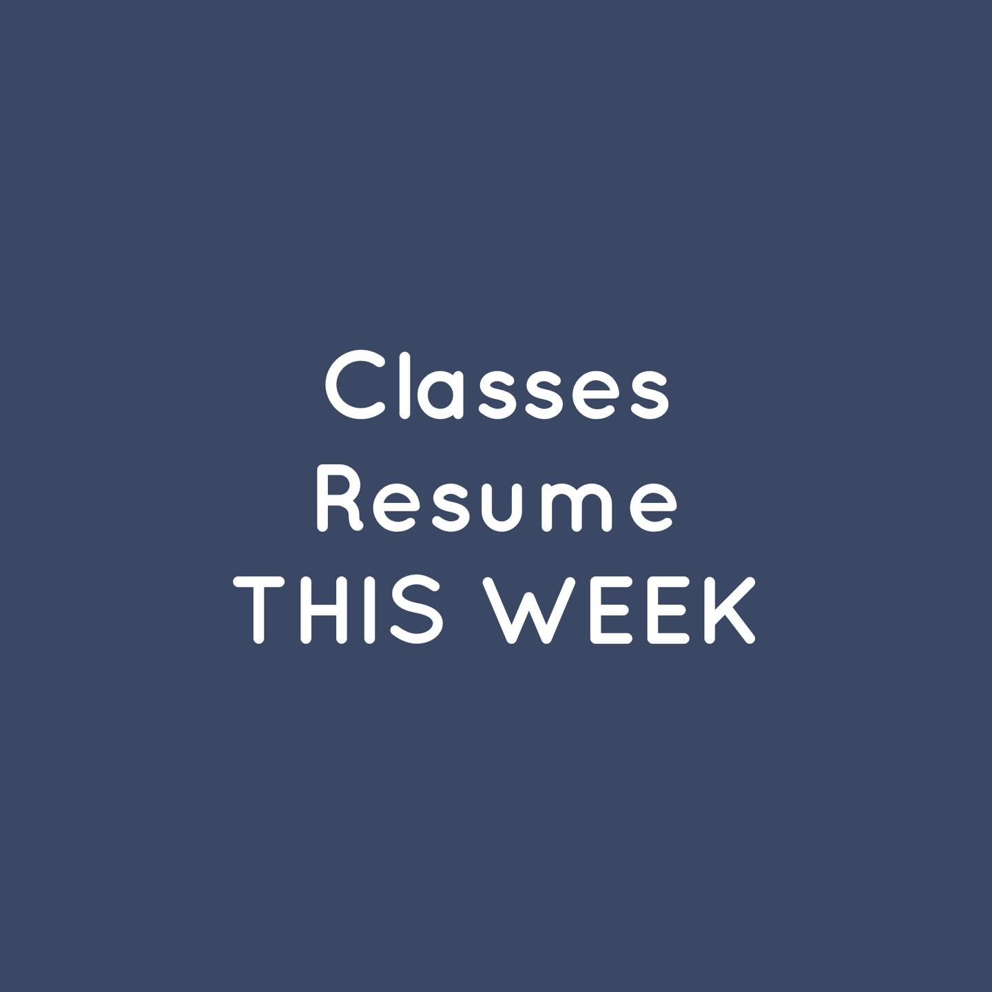 • REMINDER •
All classes resume this week!!