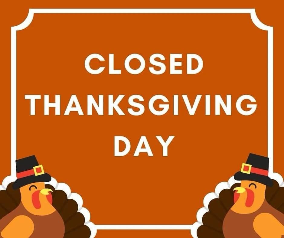 Hello everyone we hope everyone is having a good night. This is just a reminder that we will be closed this Thursday for Thanksgiving. We hope everyone have a good and safe holiday.