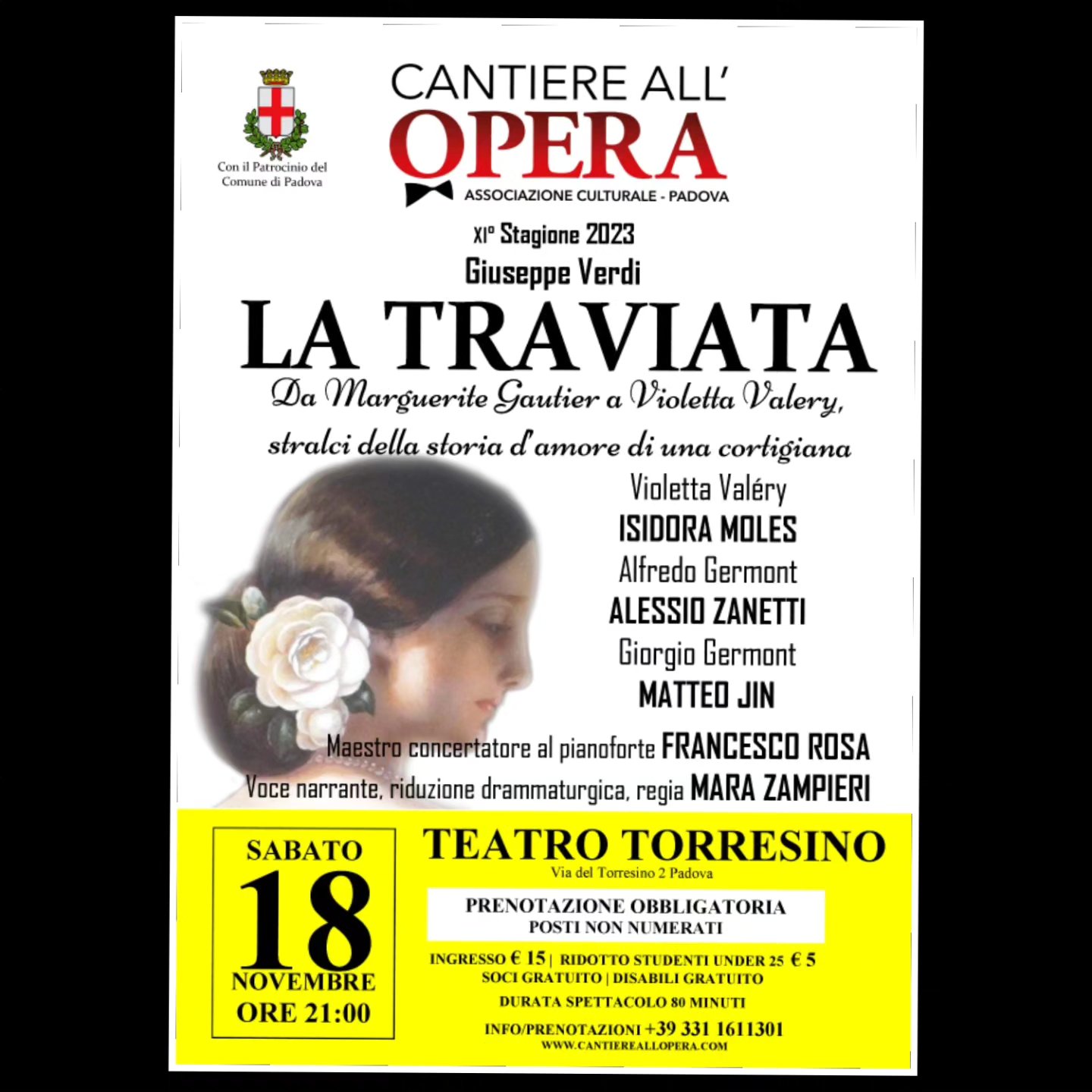 PADOVA, TEATRO TORRESINO
Sabato 18 Novembre ore 21:00
Giuseppe Verdi
LA TRAVIATA
Da Marguerite Gautier a Violetta Valery, stralci della storia d’amore di una cortigiana.
Appuntamento autunnale con l'Opera al Teatro Torresino di Padova, dopo gli allestimenti di Bohème e Cenerentola l'Associazione Cantiere all'Opera porta in scena il capolavoro verdiano in una riduzione drammaturgica che mette al centro la figura di Violetta Valery: le scene chiave dell'Opera di Verdi legate dai passi della pièce teatrale di Alexandre Dumas "La signora delle Camelie", il romanzo a cui è ispirato il libretto di Francesco Maria Piave.
Protagonisti tre giovani promesse delle lirica selezionate della Audizioni Internazionali: Violetta Valery sarà il soprano di origine serba ISIDORA MOLES, l'innamorato Alfredo Germont sarà il tenore veneto ALESSIO ZANETTI mentre al baritono coreano MATTEO JIN è affidato il ruolo del padre Giorgio Germont.
Due eccellenze della lirica padovana nel mondo saranno la guida di questo giovane cast vocale: il soprano MARA ZAMPIERI curerà la regia e sarà la voce narrante dei passi di Dumas, mentre la concertazione al pianoforte è affidata al Direttore d'orchestra FRANCESCO ROSA.
Prenotazione dei posti obbligatoria al numero 3311611301, ingresso Euro 15, ridotto studenti under 25 Euro 5, Soci e disabili gratuito.
I Posti prenotati potranno essere ritirati direttamente al Botteghino del Teatro Torresino prima dello spettacolo.
Associazione Culturale Cantiere all'Opera Padova
Tel: +39 331 16 11 301
Mail: cantiereallopera2013@gmail.com
Web: www.cantiereallopera.com
Facebook: https://it-it.facebook.com/cantiereallopera
Instagram: https://www.instagram.com/cantiereallopera/
#giuseppeverdi #latraviata #ladameaucamélias #alexandredumas