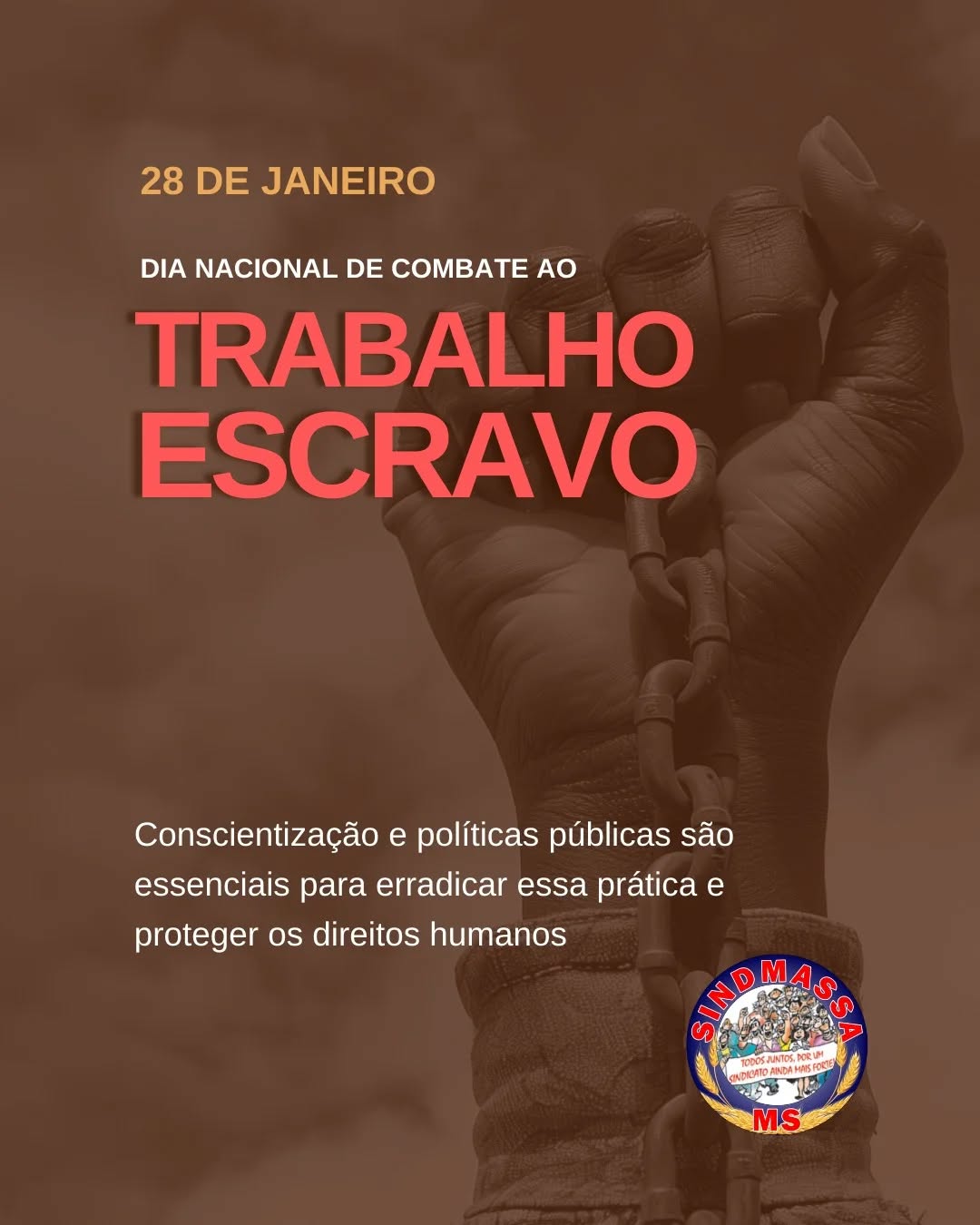 Neste 28 de janeiro, o SINDMASSA MS levanta a bandeira em defesa da dignidade. 🛑
Como destacamos em nossa mensagem de hoje: a luta para erradicar o trabalho escravo vai além da indignação; ela exige conscientização e políticas públicas efetivas.
Proteger os direitos humanos é um dever de todos nós e, principalmente, do Estado.
Não podemos fechar os olhos.
Onde não há direitos, não há justiça.
Estamos juntos nessa luta por um Mato Grosso do Sul livre de exploração!
Disque 100!
#SINDMASSAMS #28deJaneiro #DireitosHumanos #PolíticasPúblicas #TrabalhoDecente FimDoTrabalhoEscravo
