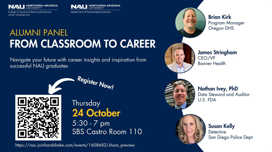 Wondering what to do after graduation?
Join us for an inspiring alumni panel event where graduates from the Psychological Sciences department share their unique career journeys. Learn how they navigated nonlinear paths, discovered their passions, and achieved professional success.
Registration Link: https://nau.joinhandshake.com/events/1608682/share_preview