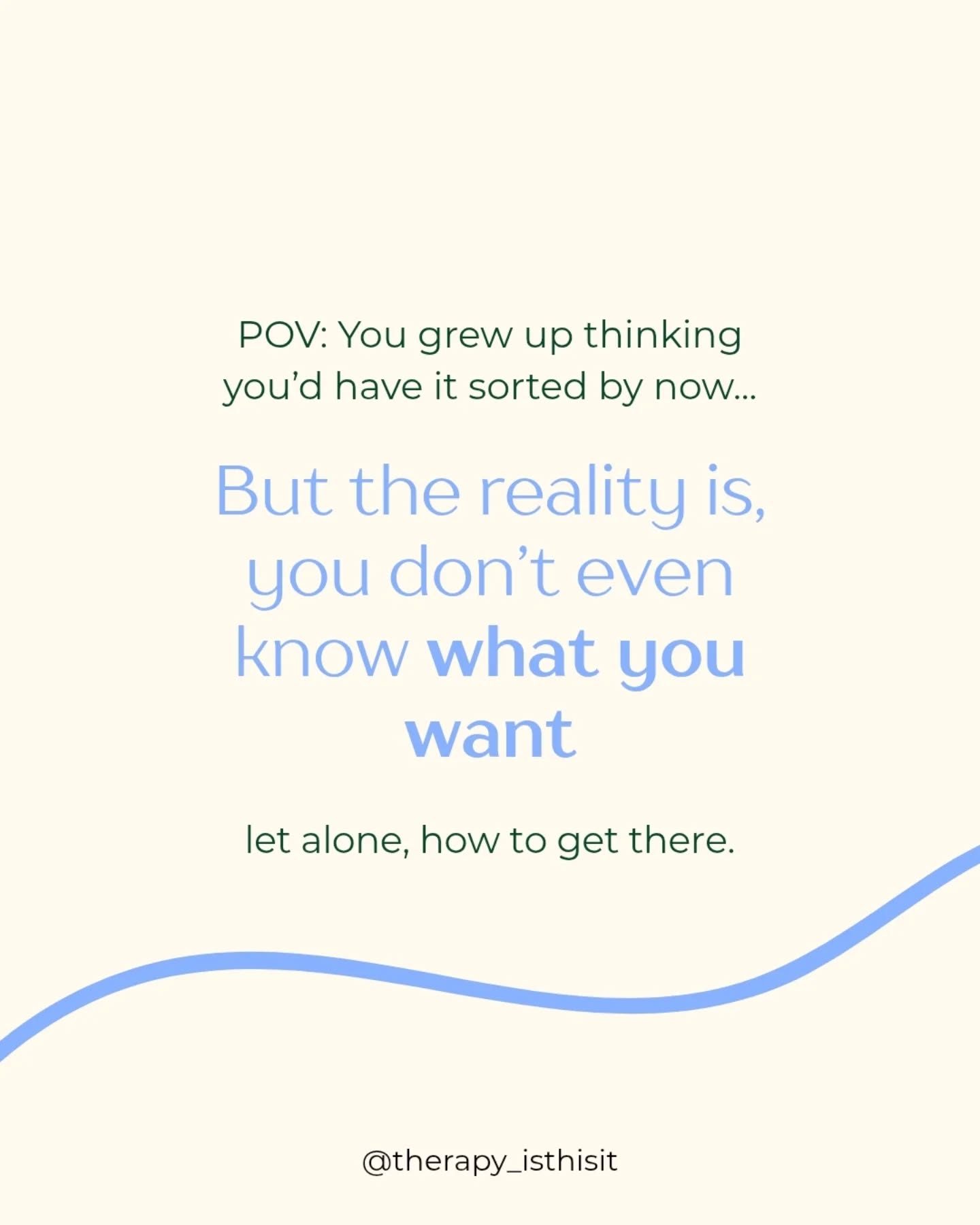 You used to be excited to have autonomy - now you'd rather have someone else decide what you want...
The anxiety around making decisions has gotten worse lately. You start to question whether you really actually know what you want.
The question: "Is this it?" starts to flash through your mind as you try to make big life decisions.
Then the panic kicks in. You're running out of time to have things figured out - or at least that's how it feels.
But the truth is, being sure of what you want doesn't really have a set timeframe. You don't sign your first rental agreement, book your first MOT, or get your first pay check - and suddenly know exactly who you are and what you want.
As a therapist I see this cycle all the time in my clients. They want to feel certain, but they don't understand why they don't know themselves by now.
Together we slowly assess these patterns of thinking, so you can let go of the pressures to have it all figured out.
We also work on getting to the bottom of the question: what do you actually want?
Providing you clarity and certainty for your future, at a pace that feels right for you.
If this resonates with you - I’d love for you to stick around.
Follow to hear more about therapy for feeling lost in your 20s and 30s - @therapy_isthisit
There’s also a link in my bio if you want to start working together!
.
.
#therapyforoverthinking #moderntherapy #getunstuck #selfdoubttoselftrust lifetransitions