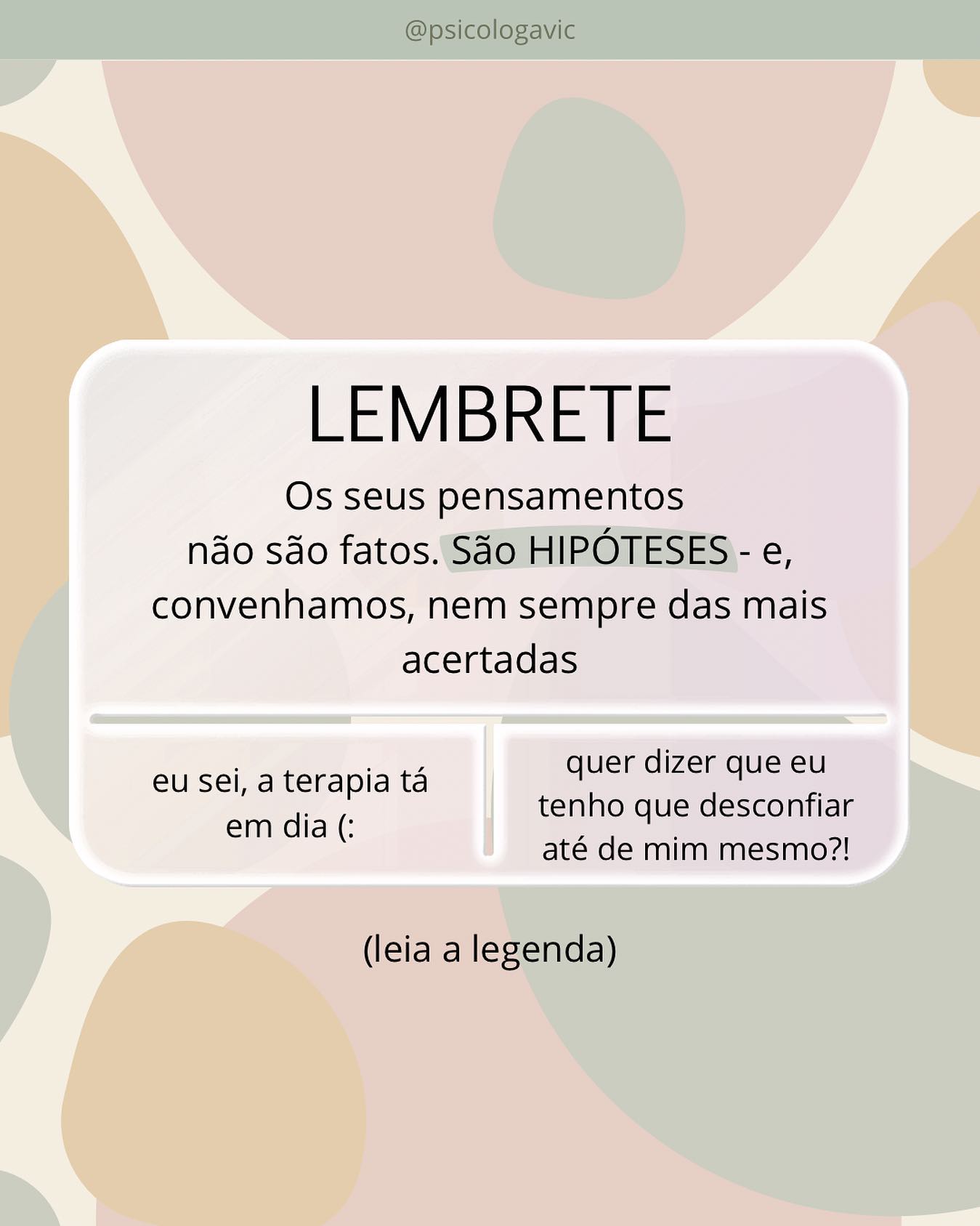 Bem, sob o ponto de vista cognitivo, é importante a gente desconfiar um tiquinho da gente mesmo, sim!
Isso quer dizer que, é importante a gente aprender a questionar os nossos pensamentos, porque muitas vezes eles nos fornecem informações DISTORCIDAS da realidade.
Por conta disso, que tal encarar os teus pensamentos como HIPÓTESES e não VERDADES absolutas?
Por exemplo: quando você está ansioso, pode ser que pense: “sei que vou me sair muito mal nesta apresentação” - mas você pode estar certo OU errado.
🦒Você pode até acreditar ou pensar que é uma girafa, mas isso não significa que você SEJA uma girafa.
A mensagem é: só porque você acredita que algo seja verdade, isso não significa que SEJA verdade. Pensamentos são hipóteses, ideias, perspectivas e até mesmo adivinhações. Eles podem revelar-se verdadeiros ou falsos.
Uma forma interessante de examinar os seus pensamentos é: ao invés de você apenas buscar evidências que tentem confirmar a sua veracidade, como você poderia provar que eles estão errados, inadequados, exagerados ou mal interpretados?
Obs.: texto baseado no livro “Técnicas de Terapia Cognitiva: Manual do Terapeuta” de Robert L. Leah
.
.
.
.
.
.
#psicologia #saudemental #saúde #psicoterapia #terapia #tcc #terapiacognitivocomportamental #pensamentos #pensamentosautomáticos
#distorçõescognitivas #autoquestionamento #reflexão #autorreflexão #autocompaixão #mentalidade #mentalidadecrecimiento #autocuidado #desenvolvimentopessoal #vida #ribeiraopreto #ciencia