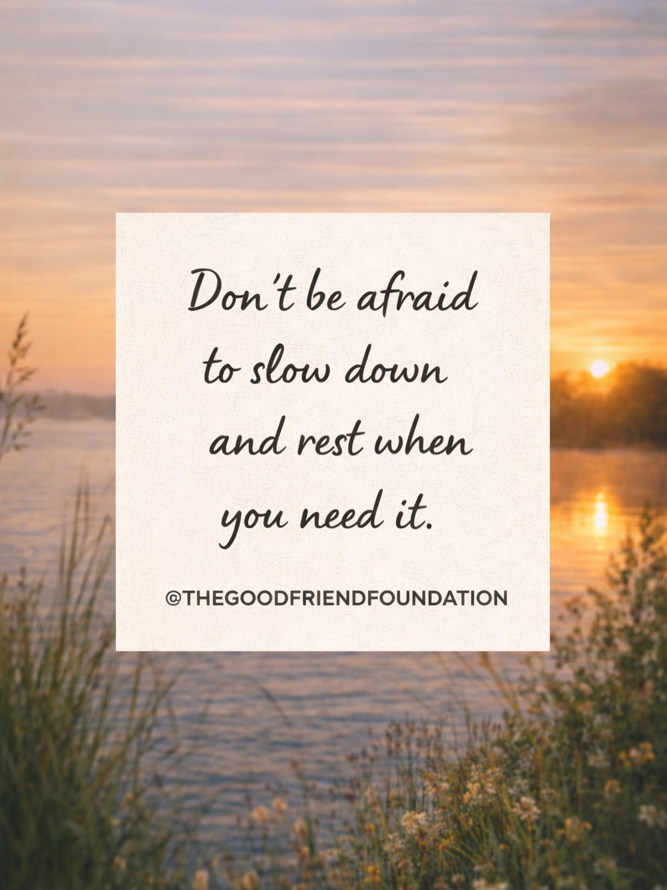 Don’tbe afraid to slow down and rest when you need it.
No tengas miedo de reducir el ritmo y descansar cuando lo necesites.
