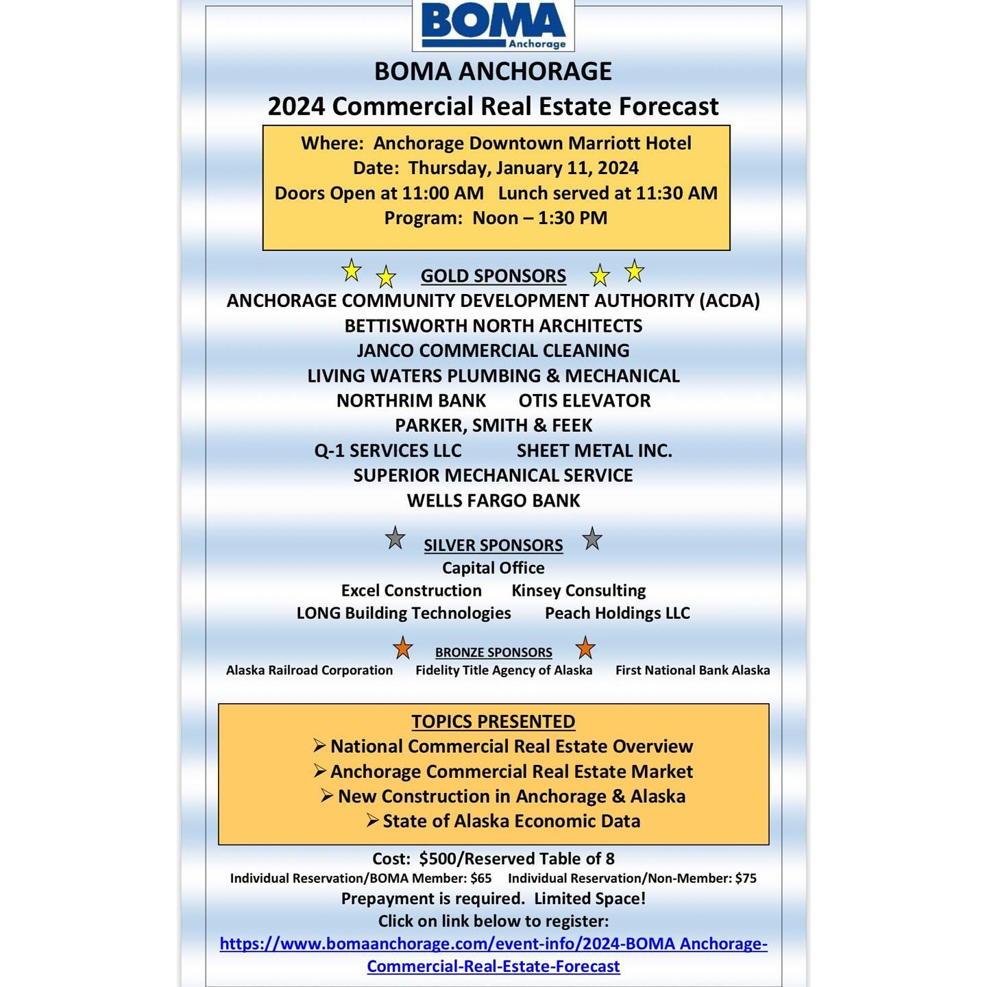 Dear BOMA Members and Guests,
The 2024 BOMA Anchorage Commercial Real Estate Forecast Luncheon will take place on Thursday, January 11, 2024 in the ballroom at the Marriott Anchorage Downtown. We have a panel of speakers that will cover all aspects of the commercial real estate industry at the local, state and national levels. Please make your reservations by January 5, 2024. We look forward to seeing you at this annual BOMA Anchorage flagship event.
We appreciate the generous support of our sponsors who make this event possible! Thank you, sponsors!
See attached flyer for details. If you have questions or need assistance with reservations, please let us know.
Happy New Year!
The BOMA Board