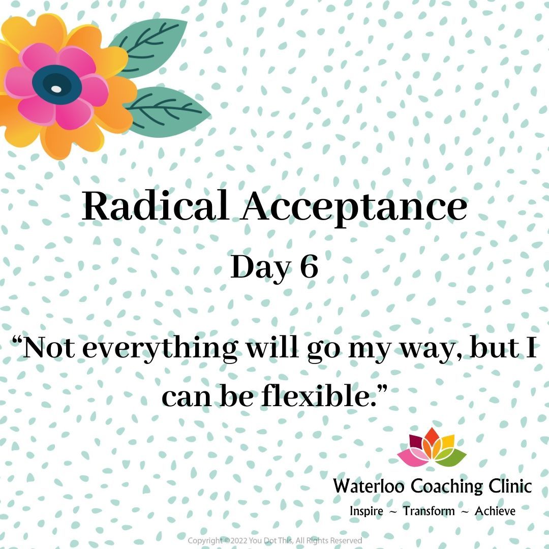 For the next few days I am posting statements about Radical Acceptance - defined as the ability to accept situations that are outside of your control without judging them, which reduces the suffering they cause.
