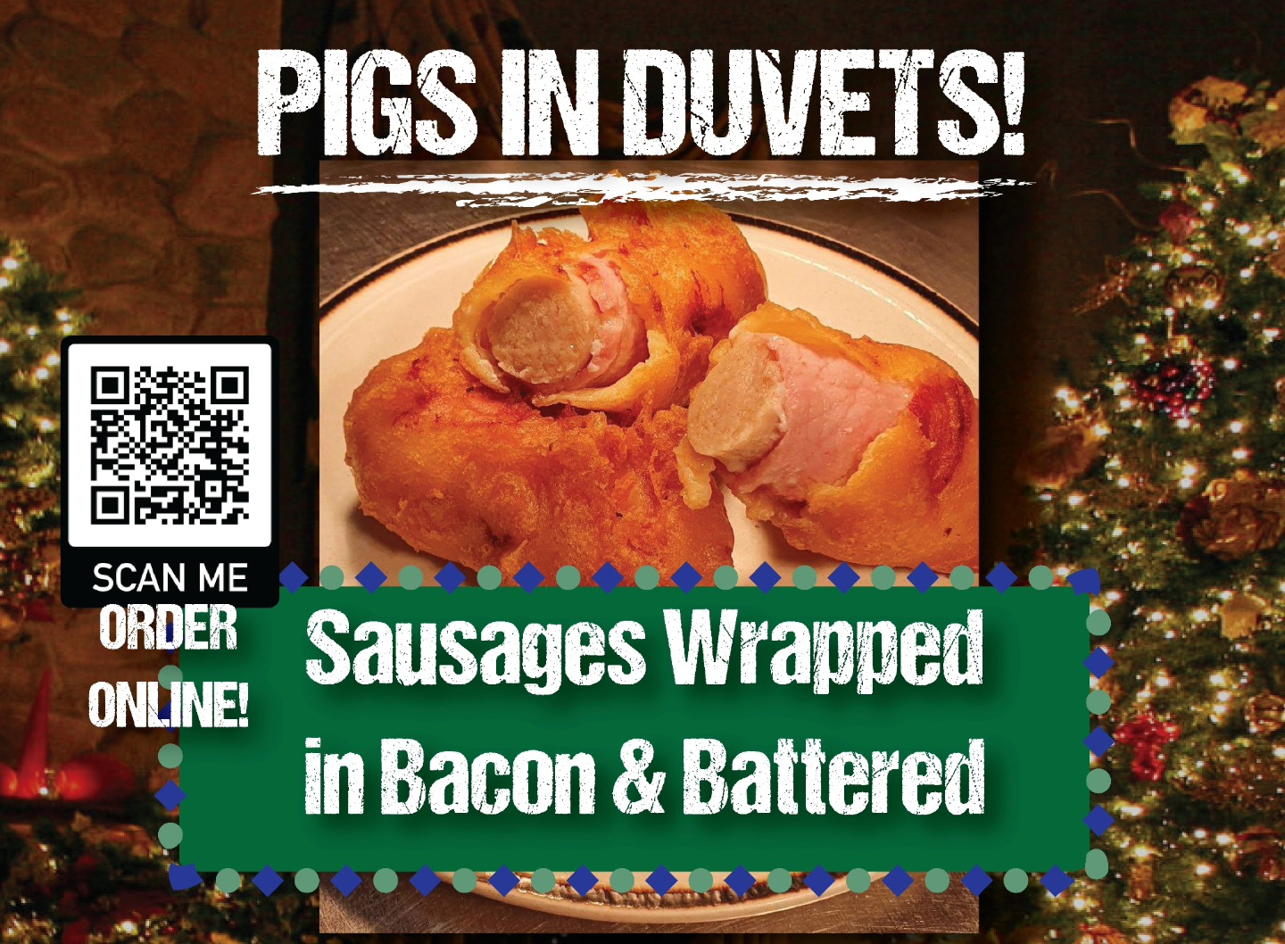 🚨📢 They're BACK! 🚨📢
🎄🔥 PIGS IN DUVETS 🔥🎄
Sausages wrapped in bacon, battered to perfection! 🥓🌭🤤
🎅 Add some extra sizzle to your holiday feast!
🎁 Perfect for cozy nights or festive parties!
🚨❄️ Order now online! Scan the QR code or visit us to grab yours! 🎉
#ChristmasDelights #PigsInDuvets #FestiveTreats #HolidaySnacks