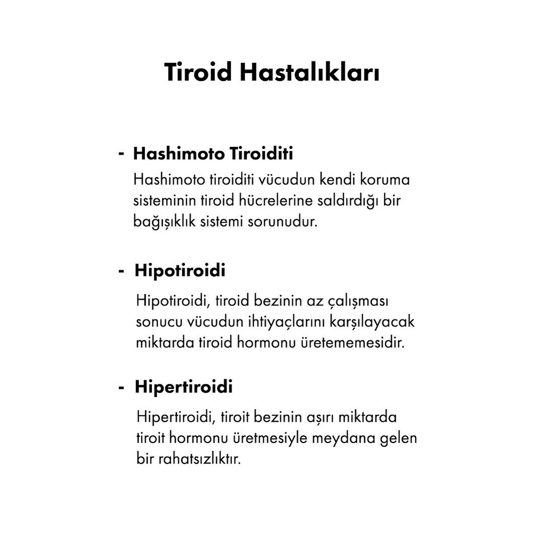 Tiroit bezi boyunda, soluk borusunun önünde, birbirine bağlı iki bölümden oluşan ve hormon sentezleyen (endokrin) bir bezdir.
Sentezlediği hormonlar, tüm vücut hücrelerinin metabolizmasını uyarıcı etki yapar. Böylelikle enerji dengesini sağlamak amacıyla gıdalarla alınan şekerin bağırsaklardan emilimini arttırır. Karaciğerde depolanan şekerin ise metabolizması hızlanan hücreler tarafından kullanılması amacıyla kan dolaşımına geçişini sağlar.
Tiroid hastalıkları tiroid hormonunun çalışma döngüsünün bozulması ile olur. Tiroid hormonunun olması gerekenden fazla üretilmesi durumuna hipertiroid denir. Tiroid hormonunun olması gerekenden az üretilmesi durumuna ise hipotiroid denir.
Otoimmün bir bozukluk olan hashimoto tiroiditi tiroid bezinin iltihaplanması sonucunda ortaya çıkar. Hashimoto tiroidi sonucunda guatr (büyümüş tiroid bezi nedeniyle boyunda şişlik) ortaya çıkabilir.
Vücuttaki bu önemli görevleri nedeniyle tiroid bozuklukları önemli sağlık sorunlarına yol açar ve tedavi edilmelidir. Tiroid hormonlarının fazla veya az üretilmesinden kaynaklanan tiroid bozukluklarında tiroid hormon seviyelerinin uygun aralığa gelmesi için farklı tedavi yolları uygulanır.
Hastalıkların doğru tedavi edilmesinde tedavi planının bir doktor tarafından yapılması önemlidir. Uzman kontrolünde olmayan tedavi yöntemleri istenmeyen yan etkilerin oluşmasına neden olabilir.
