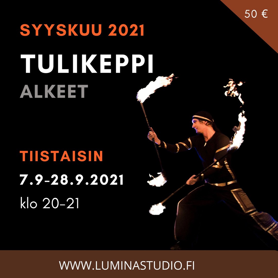 SYYSKUUN INTENSIIVIKURSSI:
TULIKEPPI ALKEET
Keppitekniikassa yhdistyvät välinemanipulaatio sekä jongleeraus. Alkeiskurssilla keskitytään keppitekniikan perusteisiin, heittotekniikoihin sekä keppimanipulaatioihin.
Tunnit järjestetään sisällä ja harjoituksissa käytetään harjoituskeppejä (ilman tulta).
Tällä kurssilla et tarvitse aiempaa kokemusta kepin pyörityksestä vaan lähdemme liikkeelle pyörityksen alkeista.
Tuliharjoitukset järjestetään viimeisen tunnin jälkeen 28.9.2021 ulkona (säävaraus). Saat erillisen ohjeistuksen tulikokeilua varten.
Ohjaaja: Niko Solopuro
HINTA
50 € (sis. alv 10%)
MAKSUVAIHTOEHDOT
Lasku / Korttimaksu paikanpäällä / verkkomaksu ennakkoon
ILMOITTAUDU
https://www.luminastudio.fi/lyhytkurssit
Kuva: Kari Hiltunen