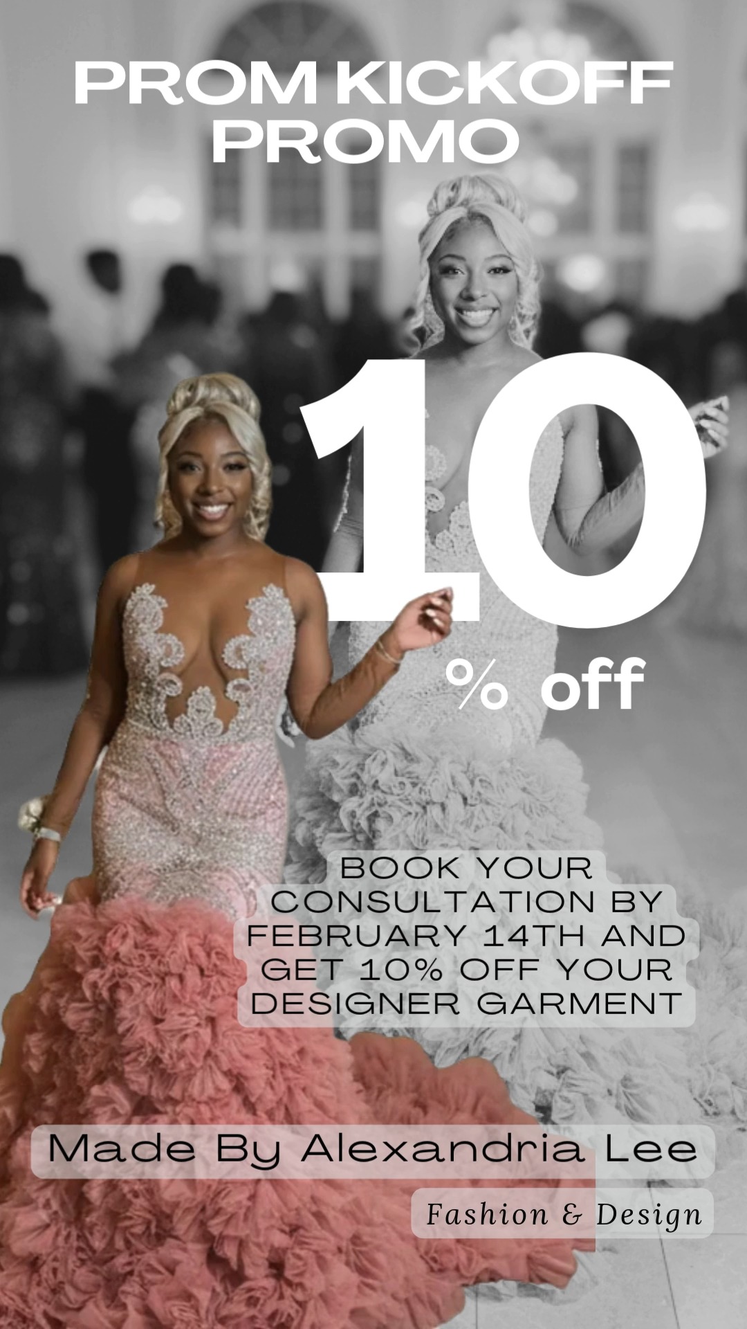 Save BIG on Prom with Alexandria Lee Fashion & Design Prom Kickoff Promotion!!!
Call, Email, or Go Online for more information.
832 802 8228
aleefashion.com
alexandrialeellc@gmail.com
