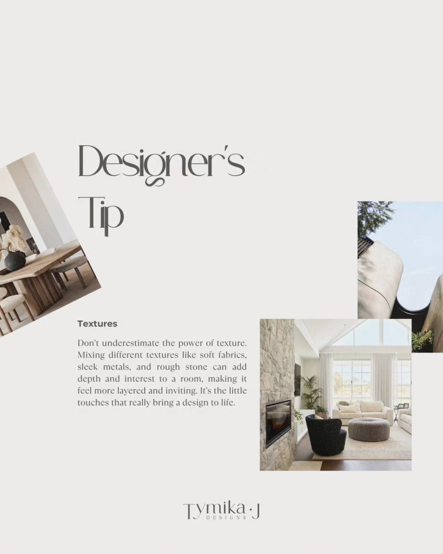 Designers Tip!
Textures, Textures and more Textures.
Don’t underestimate the power of texture. Mixing different textures like soft fabrics, sleek metals, and rough stone can add depth and interest to a room, making it feel more layered and inviting.
It’s the little touches that really bring a design to life.
