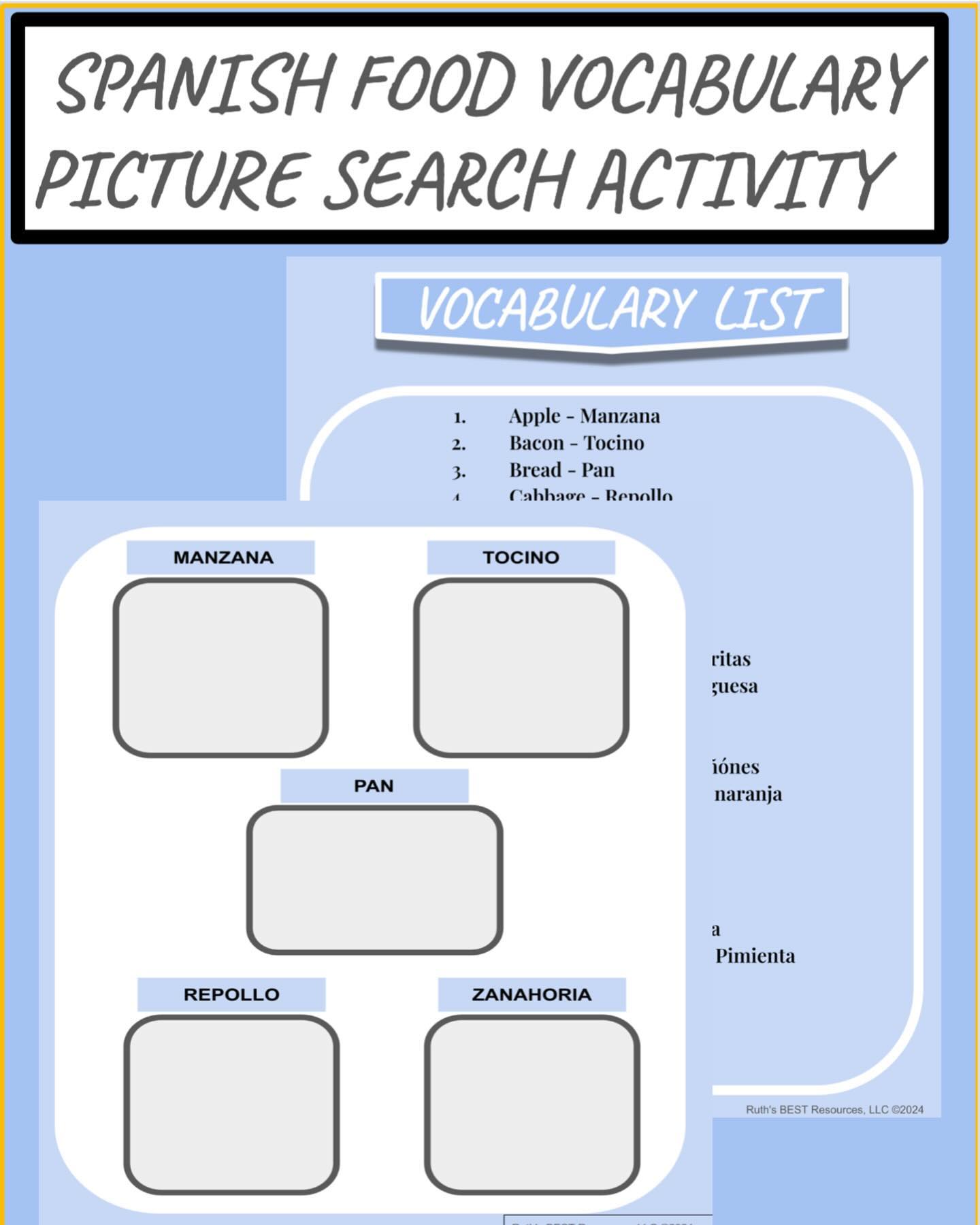 This is a great way to Review or Introduce Spanish food vocabulary with your students. Students can do an internet search or draw the vocabulary. This is mostly for beginners or Checkpoint A learners. A vocabulary list in Spanish and English is provided with 25 words. You can use this list to create other assignments or fun Spanish games. If you purchase the BUNDLE; this will include a vocabulary Powerpoint, a Find the Picture Game, with Matching and Fill in the blank (label) activity. TRUST ME! your students will ENJOY the Game for sure!!!.