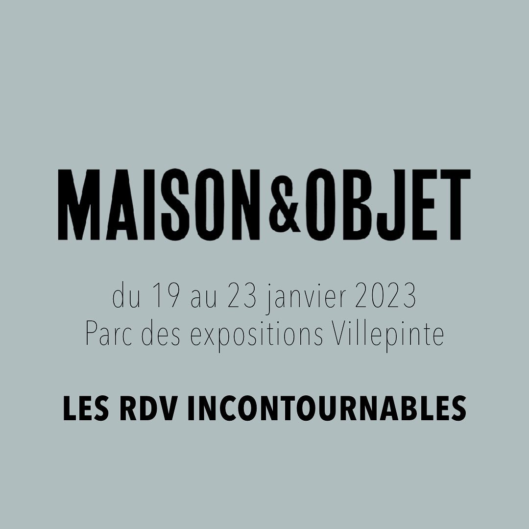 RDV MAISON & OBJET 2023 - du 19 au 23 janvier - Paris Nord Villepinte
A ne pas manquer sur le salon...