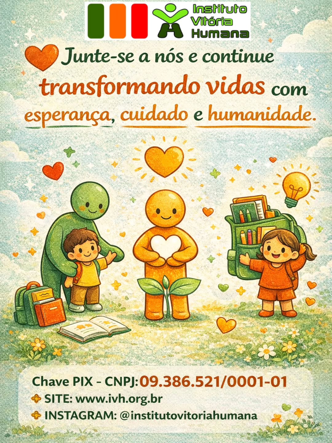 O Instituto Vitória Humana existe há 18 anos para acolher, proteger e cuidar de crianças que tiveram seus direitos violados, oferecendo mais do que abrigo: oferecendo dignidade, afeto e novas possibilidades de futuro.
Cada doação fortalece essa missão e transforma cuidado em esperança real. Junte-se a nós e ajude a manter viva essa nobre causa.
Chave PIX - CNPJ: 09.386.521/0001-01. Site: www.ivh.org.br
