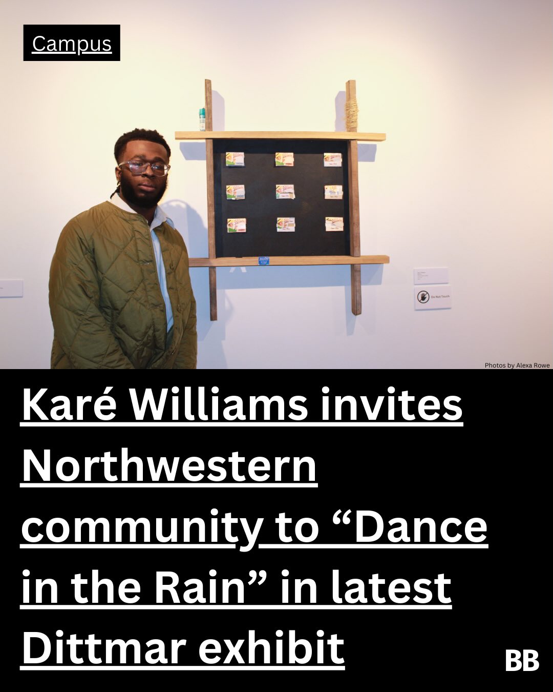 From Jan. 29 through March 4, the Dittmar Memorial Gallery (located in Norris, next to Shake Smart) is hosting the work of Washington D.C.-bred, and now Chicago-based, artist Karé Williams (@karewillstudio). The featured work, curated by Gabby Gutierrez, examines Black identity, belonging and overcoming. Visit the Dittmar Gallery website and read our latest BlackBoard story by staff writer Habiba Affo to learn more.