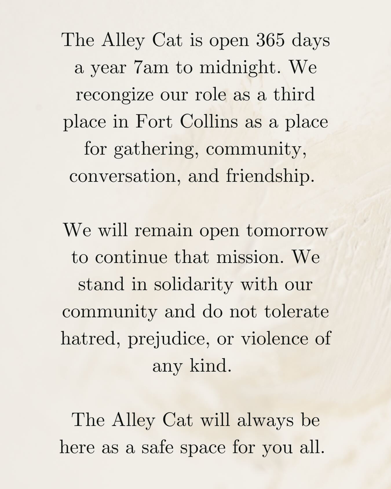 We will remain open tomorrow, January 30th, to continue our mission of providing a safe space for community gathering. We stand with and support our friends and community participating in the nationwide blackout protesting violence and injustice across the country.
Much love to you all,
The Alley Cat