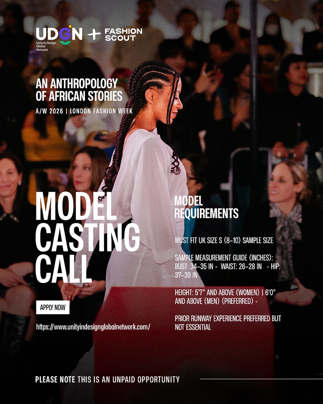 We are officially casting for models for our February showcase. ——- via our website!!!
UDGN Studios presents
An Anthropology of African Stories
Autumn Winter 2026 | London Fashion Week
We are now accepting applications for runway models to participate in An Anthropology of African Stories, a curated Autumn Winter 2026 showcase taking place during London Fashion Week on 21st February 2026.
This showcase brings together emerging designers whose work explores African identity, heritage, and contemporary storytelling through fashion. Casting will reflect diversity, strong presence, and confident runway walk, with a particular focus on models from ethnic minority backgrounds, including Black, African, Caribbean, Asian, Latino, and other underrepresented communities. All genders are welcome.
Please note this is an unpaid opportunity. Selected models will receive professional runway experience, industry exposure, and imagery from the show.
Model Requirements
Must fit UK Size S (8–10) sample size
Sample measurement guide (inches): Bust: 34–35 in - Waist: 26–28 in - Hip: 37–39 in
Height: 5’7” and above (women) | 6’0” and above (men) (preferred) -
Prior runway experience preferred but not essential
Selected models will be contacted directly with further details regarding fittings and show day.
Casting in collaboration with The Models Mode
If you have sent a Dm to modelsmode your application has been received
However we encourage all new applications to be done via our website!
