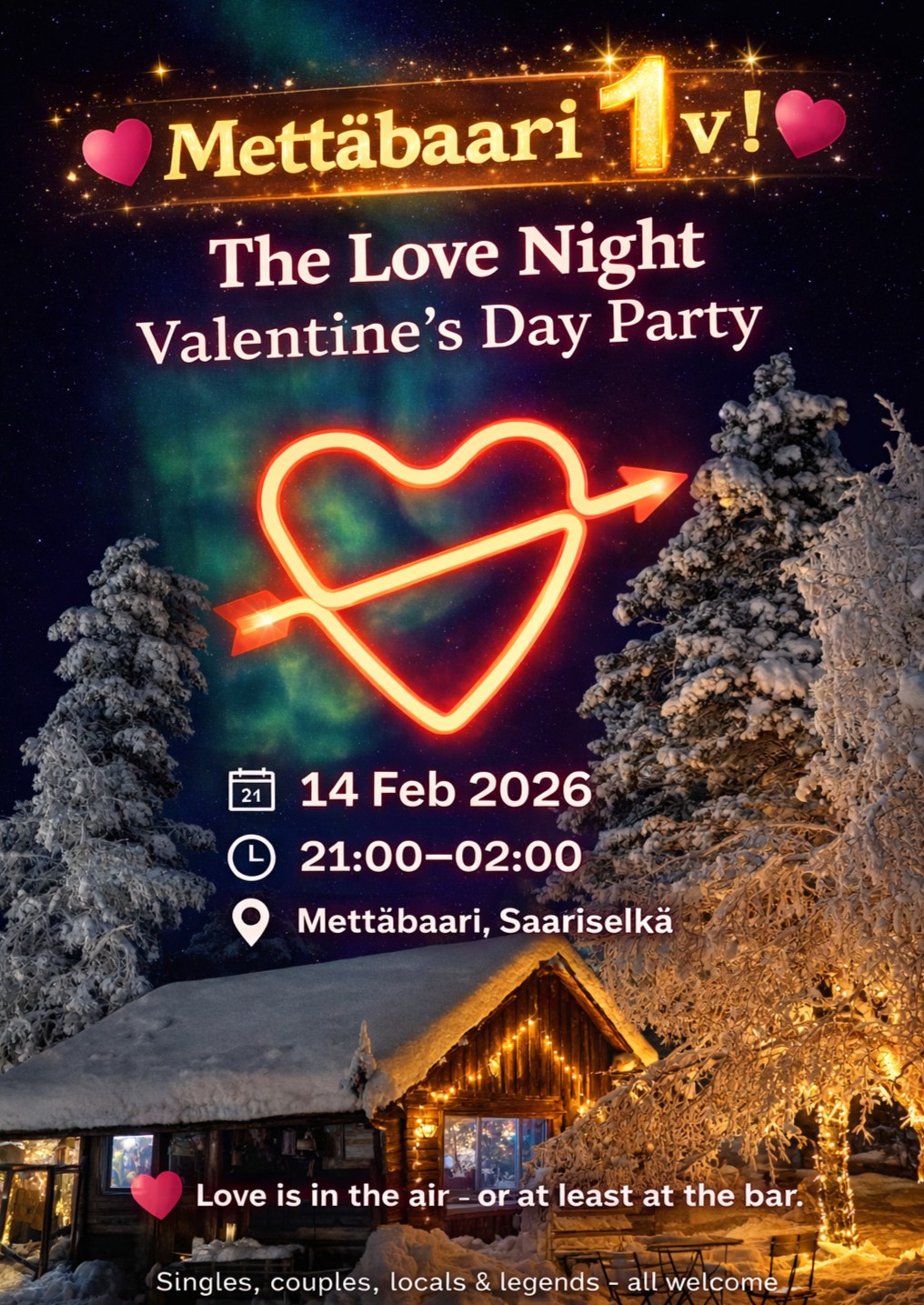 🎉 Valentine's Day Party 14.2.2026! 🎉
ㅤ
Mettäbaari täyttää 1 vuotta – ja se osuu yksi yhteen ystävänpäivän kanssa! Siitä ei voi seurata mitään muuta kuin vanhat kunnon peijaiset!
ㅤ
📅 La 14.2.2026
🕙 21:00–02:00
📍 Mettäbaari, Saariselkä
ㅤ
🎧 DJ Audi laittaa tanssijalan vipattamaan
🍹 50 ensimmäiselle tervetuliaisdrinkki "Villimiehen kulaus"!
🔥 Tunnelma taattu ja loppu onkin teistä kiinni!
ㅤ
Meillä on rakastuttu ihastuttu ja joskus vähän sekoiltukin. 👉 Tule kokemaan Mettäbaarin taika ja ota frendit mukaan!
ㅤ
Vapaa pääsy. K18!
ㅤ
🎉 Valentine’s Day Party – 14 Feb 2026! 🎉
ㅤ
Mettäbaari turns 1 year old and it lines up perfectly with Valentine’s Day 💘
There was only one possible outcome: a proper old-school party Mettäbaari style!
ㅤ
📅 Sat 14 Feb 2026
🕘 21:00–02:00
📍 Mettäbaari, Saariselkä
ㅤ
🎧 DJ Audi on the decks
🍹 Welcome drink "Woodman's Gulp" for the first 50 guests
🔥 The vibe is guaranteed – the rest is up to you!
ㅤ
👉 Come experience it yourself – bring your friends along!
ㅤ
Free Entry. Age limit 18+
ㅤ
#Mettäbaari1Year #ValentinesDay
#PartyNight #DJAudi #Mettäbaari #Ystävänpäivä #ForestBar #VillimiehenKulaus #Peijaiset #DJAudi #Saariselkä #MuistakaaHanianne
#RosoisestiRakkaudella