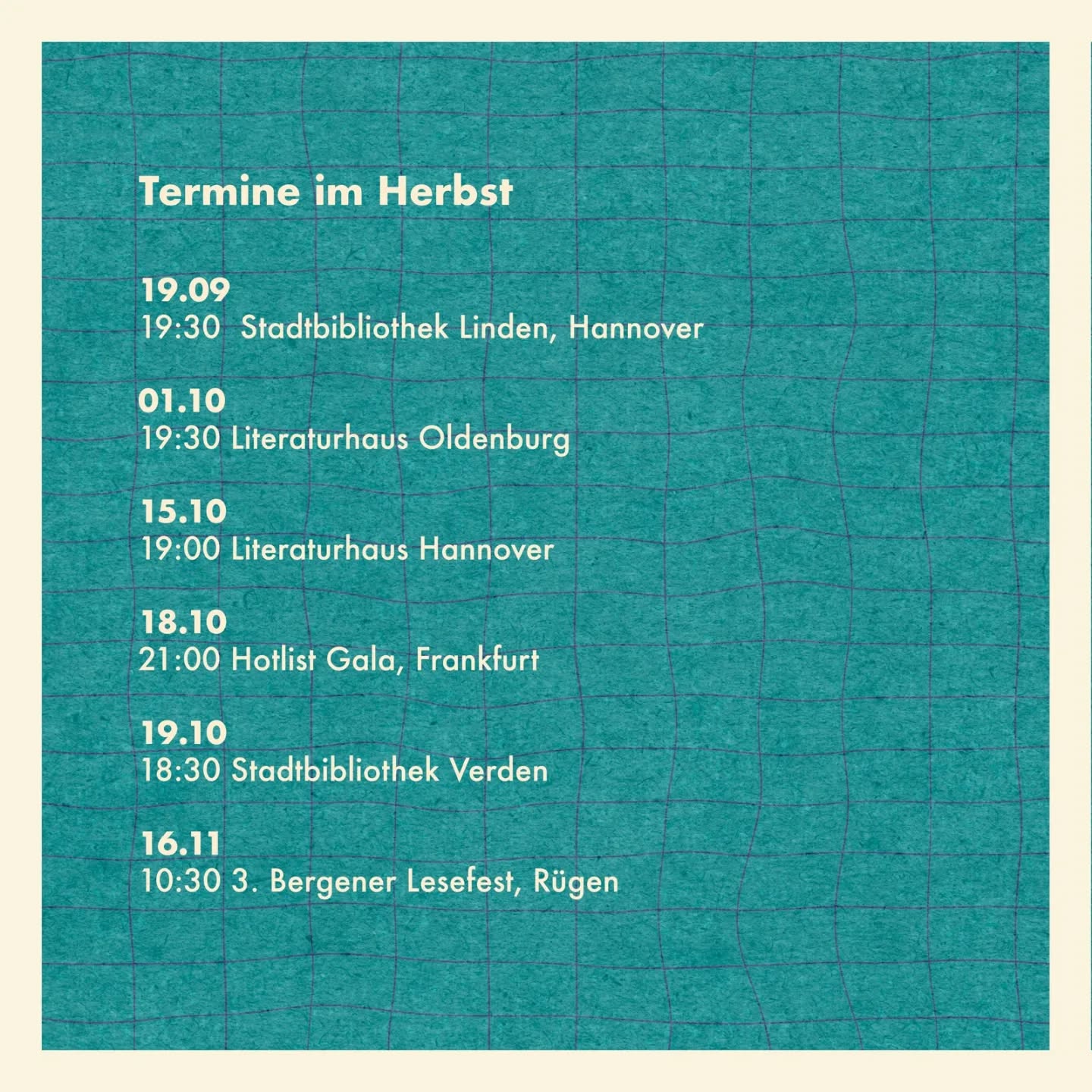 Im Herbst sind die Fähren wieder unterwegs:
19.09
19:30 Stadtbibliothek Linden, Hannover
01.10
19:30 Literaturhaus Oldenburg
15.10
19:00 Literaturhaus Hannover
18.10
21:00 Hotlist Gala, Frankfurt
19.10
18:30 Stadtbibliothek Verden
16.11
10:30 3. Bergener Lesefest, Rügen