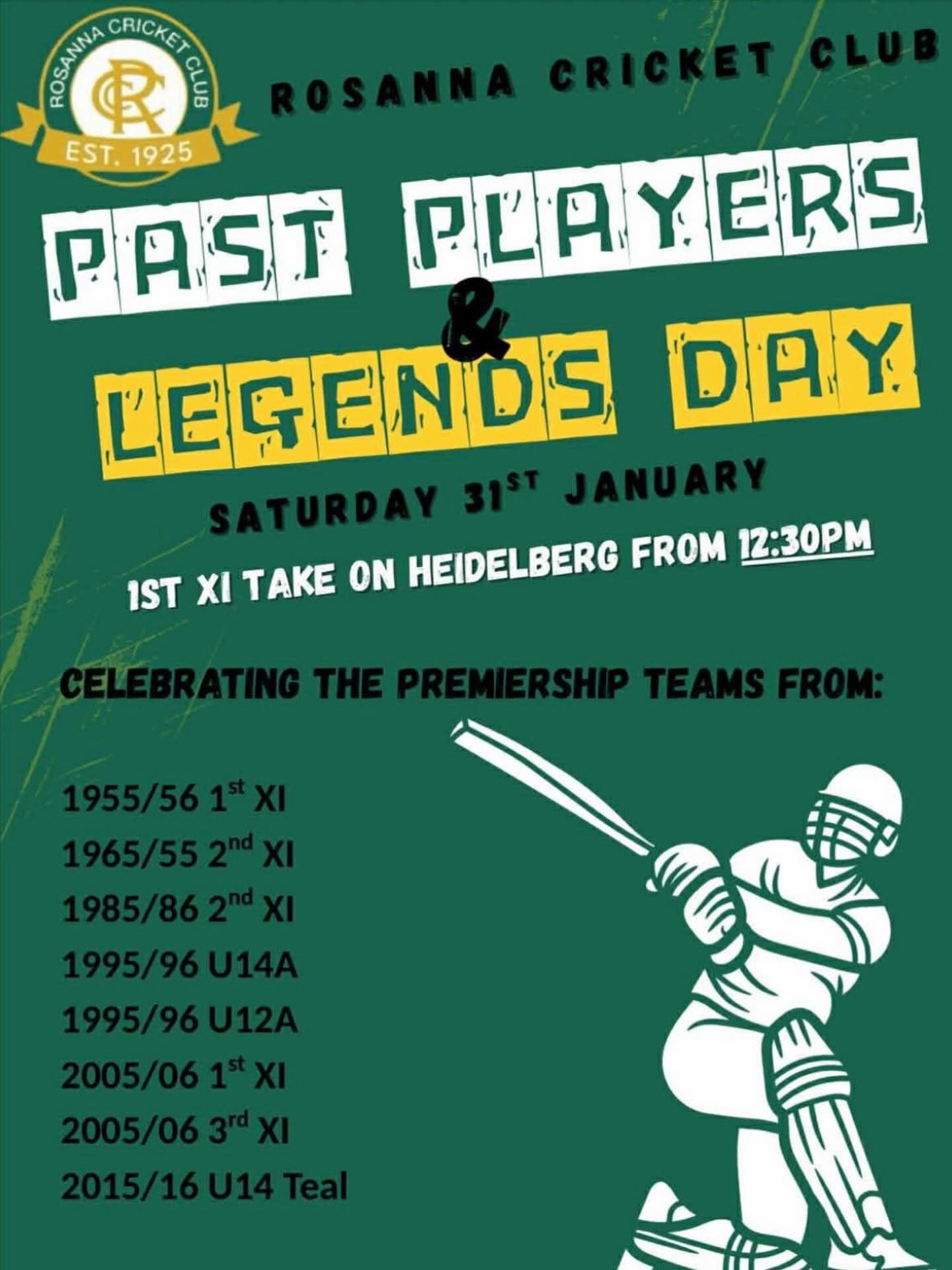 Morning All,
A reminder it is past players & legends day this Saturday the 1st of February!
Come down to De Winton park to support the 1st XI taking on old rivals Heidelberg from 12:30pm.
We are also celebrating the following premiership reunions. Match details and scorebooks of our reunions can be found on our website here: https://www.rosannacricketclub.com/copy-of-rcc-100
1955/56 - 1st XI
1965/66 - 2nd XI
1985/86 - 2nd XI
1995/96 - U14
1995/96 - U12
2005/06 - 1st XI
2005/06 - 3rd XI
2015/16 - U14
Look forward to seeing you all there for what will be a great day!