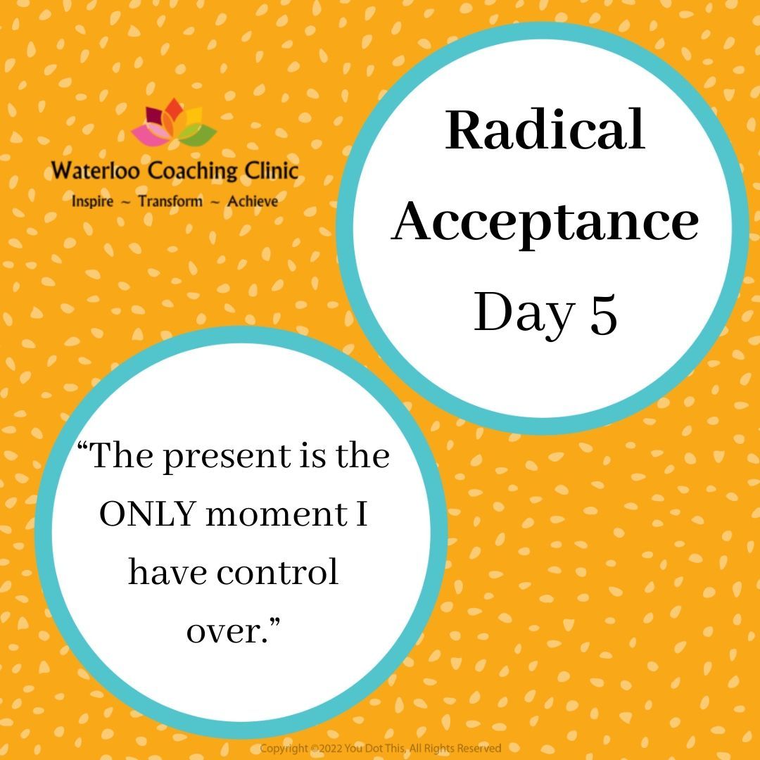 For the next few days I am posting statements about Radical Acceptance - defined as the ability to accept situations that are outside of your control without judging them, which reduces the suffering they cause.