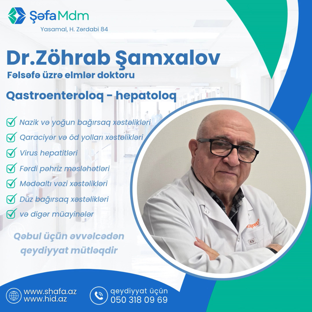 Dr. Zöhrab Şamxalov
Fəlsəfə üzrə elmlər doktoru
Qastroenteroloq – Hepatoloq
Həzm sistemi orqanlarının xəstəlikləri üzrə müasir diaqnostika və effektiv müalicə həyata keçirilir.
🔹 Həzm sistemi orqanlarının xəstəlikləri
🔹 Yemək borusu, mədə və 12 barmaq bağırsaq xəstəlikləri
🔹 Nazik və yoğun bağırsaq xəstəlikləri
🔹 Düz bağırsaq xəstəlikləri
🔹 Mədəaltı vəzi xəstəlikləri
🔹 Qaraciyər və öd yolları xəstəlikləri
🔹 Virus hepatitlərinin diaqnostika və nəzarəti
🔹 Pəhriz və qidalanma məsləhətləri
📌 Qəbul üçün əvvəlcədən qeydiyyat mütləqdir
📞 050 318 09 69
📍 Şəfa MDM, Yasamal, H. Zərdabi 84
🌐 www.shafa.az | www.hid.az
#DrZöhrabŞamxalov #Qastroenteroloq #Hepatoloq#DüzgünQidalanma #Pəhriz #ŞəfaMDM #Bakı #HəkimQəbulu #Sağlamlıq