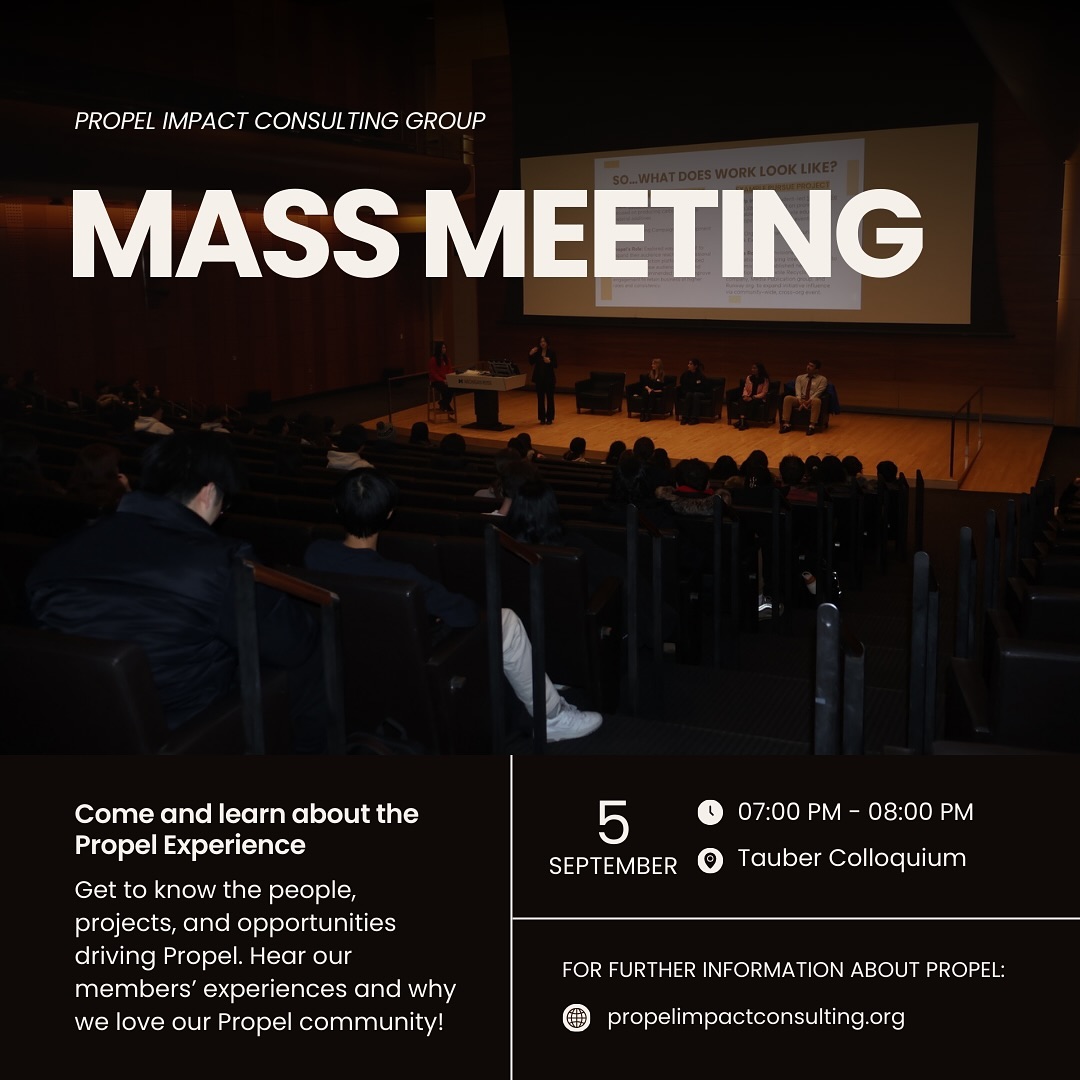 Come to our Mass Meeting to meet Propel members and learn more about our club. We are so excited to meet you all and can’t wait to share more about our experiences!
We will be at the Tauber Colloquium located on the 6th floor of Ross. See you all there!