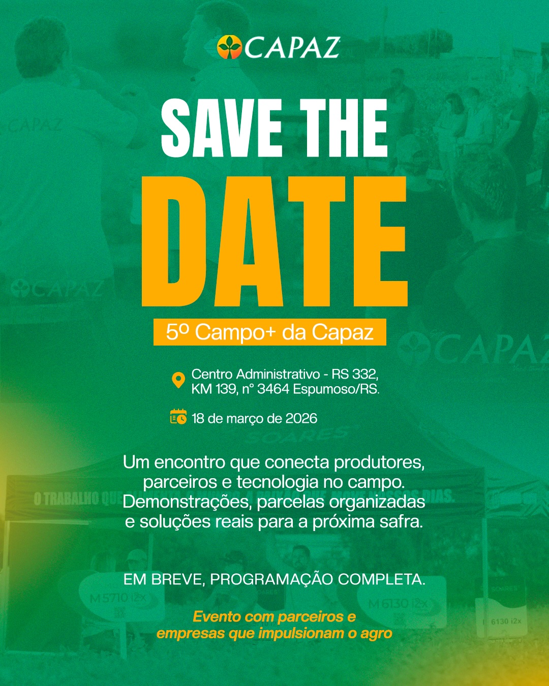 O campo se conecta, a tecnologia avança e as oportunidades aparecem.
No dia 18 de março, acontece o 5º Campo+ da Capaz um encontro entre produtores, parceiros e soluções reais para quem quer mais produtividade e resultado na próxima safra.
Salve a data. Em breve, a programação completa.