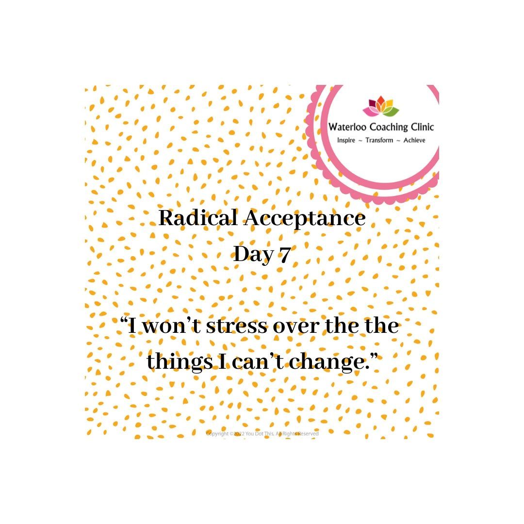 For the next few days I am posting statements about Radical Acceptance - defined as the ability to accept situations that are outside of your control without judging them, which reduces the suffering they cause.