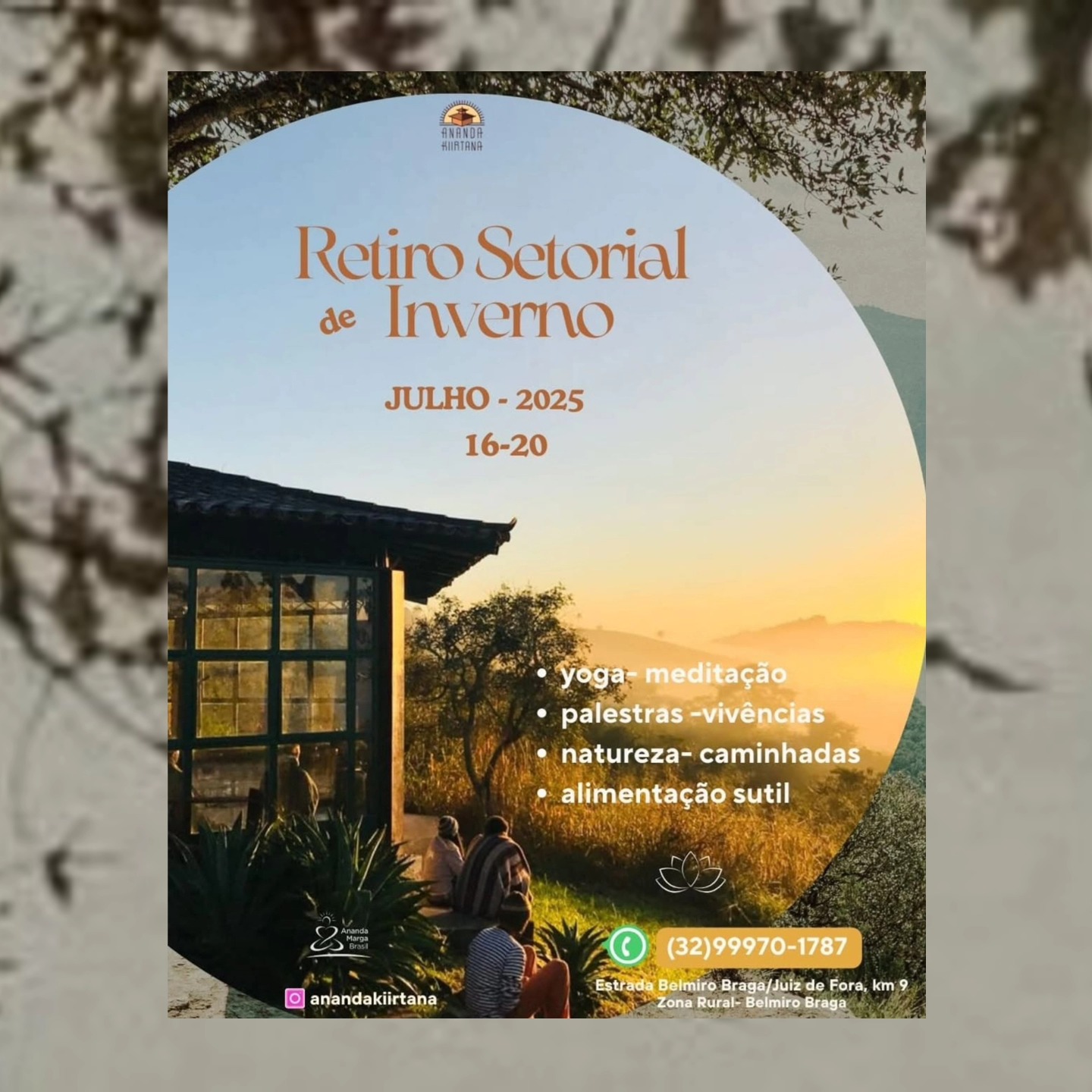 Namaskar!
O inverno nos convida à introspecção... no alto da montanha você poderá desfrutar da quietude e se aprofundar nas práticas espirituais.
Sejam todos bem-vindos ao Retiro Espiritual de Inverno da Ananda Marga.
Inscrições abertas.🤩
Estamos te esperando 🙏🏾
https://forms.gle/xJUQv6aK43B8L8Vk8
Até lá! ...… 💛
🙏🔅🙏🔅🙏
#shriishriianandamurti
#babanamkevalam
#anandamarga
#kiirtan
#tantrayoga
#neohumanismo
#prout
#yoganoriodejaneiro
#yoganagloria
#alimentaçãosutil
#meditação
#mindfulness