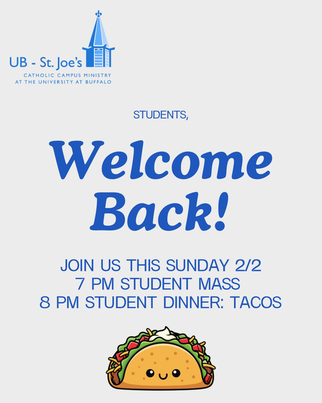 Join us for our first Student Mass of the semester, this Sunday February 2nd! Followed by our Student Dinner featuring tacos 🌮�
�
Please note that we will not have Student Mass the following Sunday February 9th so we can all watch the Super Bowl 🏈