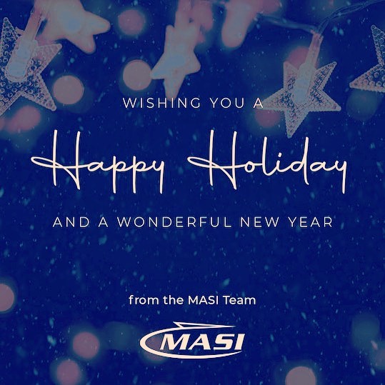 Happy Holidays ! MASI will be closed from December 24 through January 3rd. We wish you and your families a Happy Holidays and a prosperous new year .