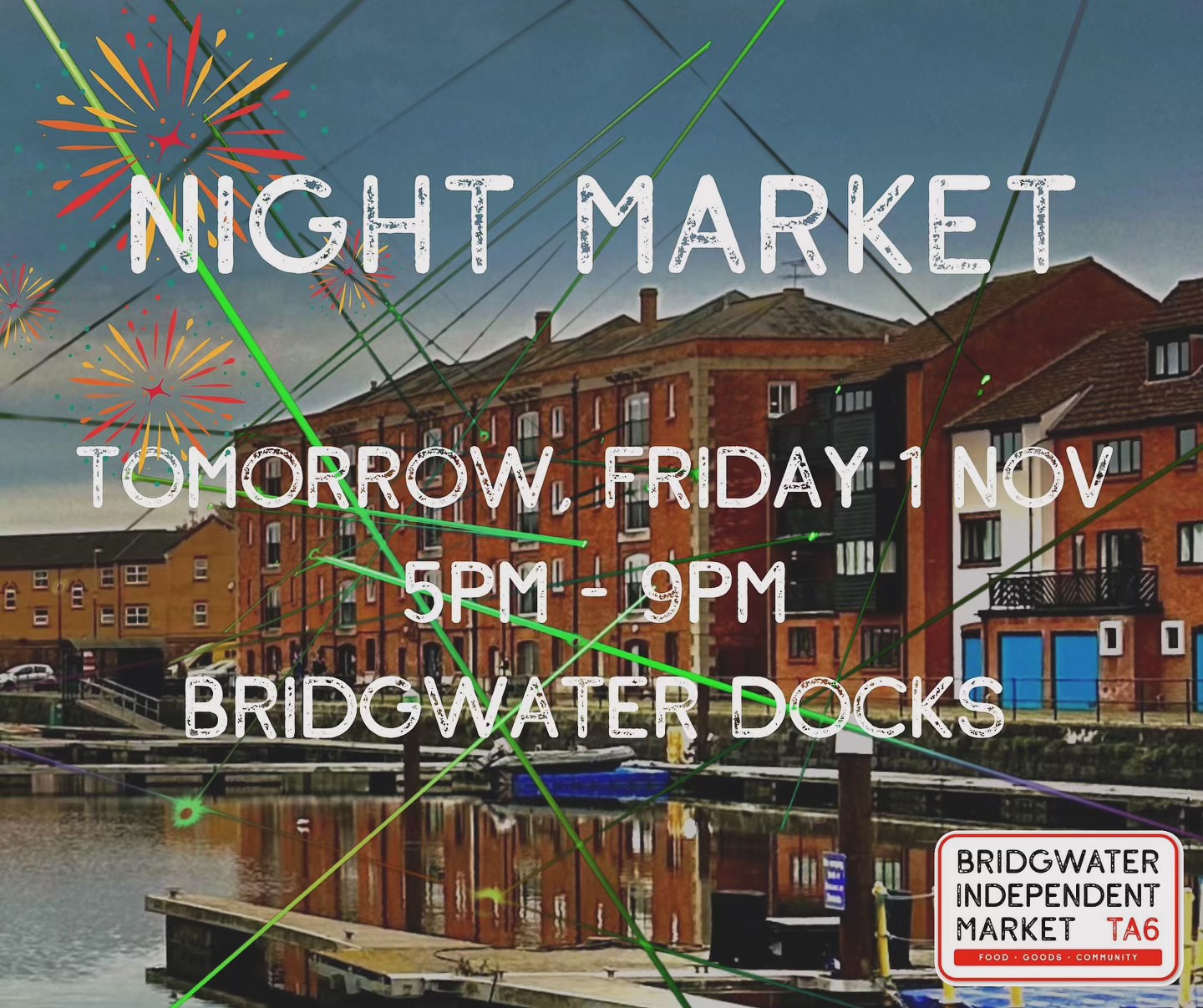 Tomorrow night, Friday 1 November, we are super excited that our special edition of the Bridgwater Independent Market coincides with the fireworks display to mark the launch of the 2024 Bridgwater Guy Fawkes Carnival celebrations.
We are expecting well over 20 brilliant local businesses at the Market (see list below) so it would be wonderful to see you!
Marcos Geleto
Real Somerset Silver
Time for glows
Beauty Glow
Rock Gin
Dough Bros
Extreme Brownies
SB Bakes
Lulus natural dog treats
The Pamper Boutique
Bagzz
Amy’s Crystals and Crafts
Parmesan Fries
The freeze-dried parlour
Gallery 59
Rambo Rocks
Pretty Little Unicorn
Somerset Wildlife Trust
Big 5
Rebel Fudge
Pinkie Pie
Ludacrust
The Braaipit
#FoodGoodsCommunity #bridgwatermarket #bridgeater #nightmarket #carnivalseason