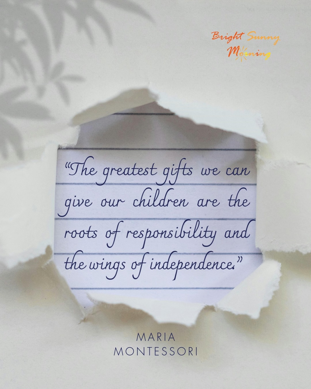 “The greatest gifts we can give our children are the roots of responsibility and the wings of independence.”
Maria Montessori
#positiveparenting #mariamontessori #investinkids #roots #wings