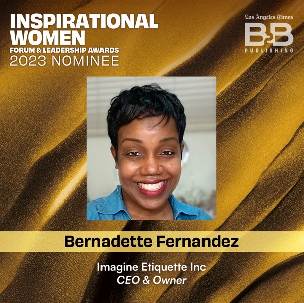 Congrats to our CEO, Bernadette Fernandez who was recognized as a shortlisted nominee for the Inspirational Women Forum and Leadership Awards in acknowledgement of her noteworthy success and accomplishments during the last 24 months. The award is presented by @latimesb2b (The Los Angeles Times B2B Publishing.)
We are so proud of her and grateful to be a part of the IEIC team.
#ImagineEtiquette #WomenLeaders #Leadership