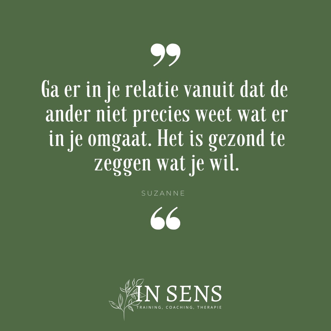 Ga er in je relatie vanuit dat de ander niet precies weet wat er in je omgaat. Het is gezond te zeggen wat je wil.