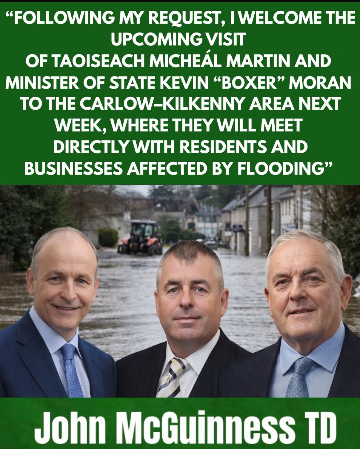 I spoke to Minister "Boxer" Moran again today and insisted that he would come to Kilkenny and Carlow to view all of the locations that are flooded.
I asked that where necessary funding should be provided for immediate work to repair all roads damaged by flooding.
There should be no delay in providing all those affected by flood damage with the financial support to get back to normality as quickly as possible.
The future now needs to be secured by delivering flood relief schemes as quickly as possible. The Taoiseach has also confirmed to me that following my request he will visit the areas affected by flooding.