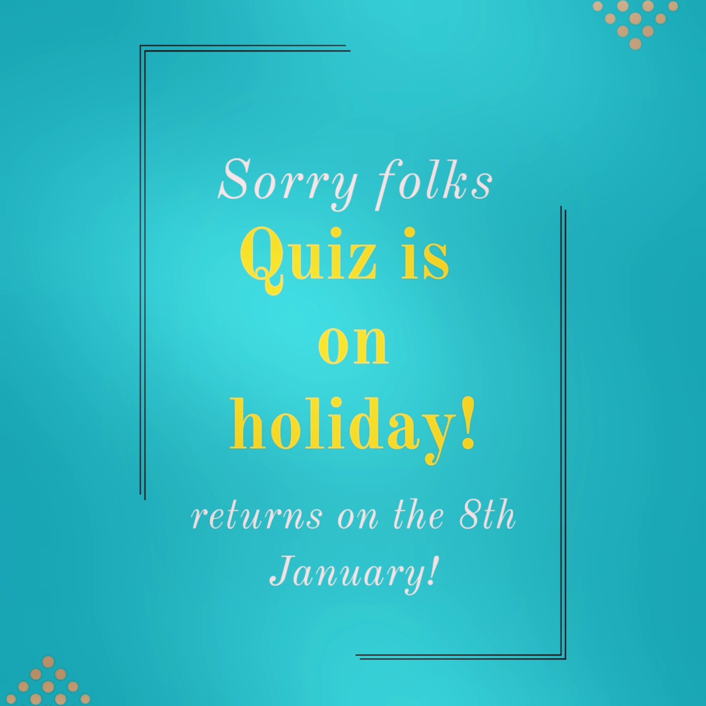 No quiz during December!
Wednesday Quiz will return on the 8th January!