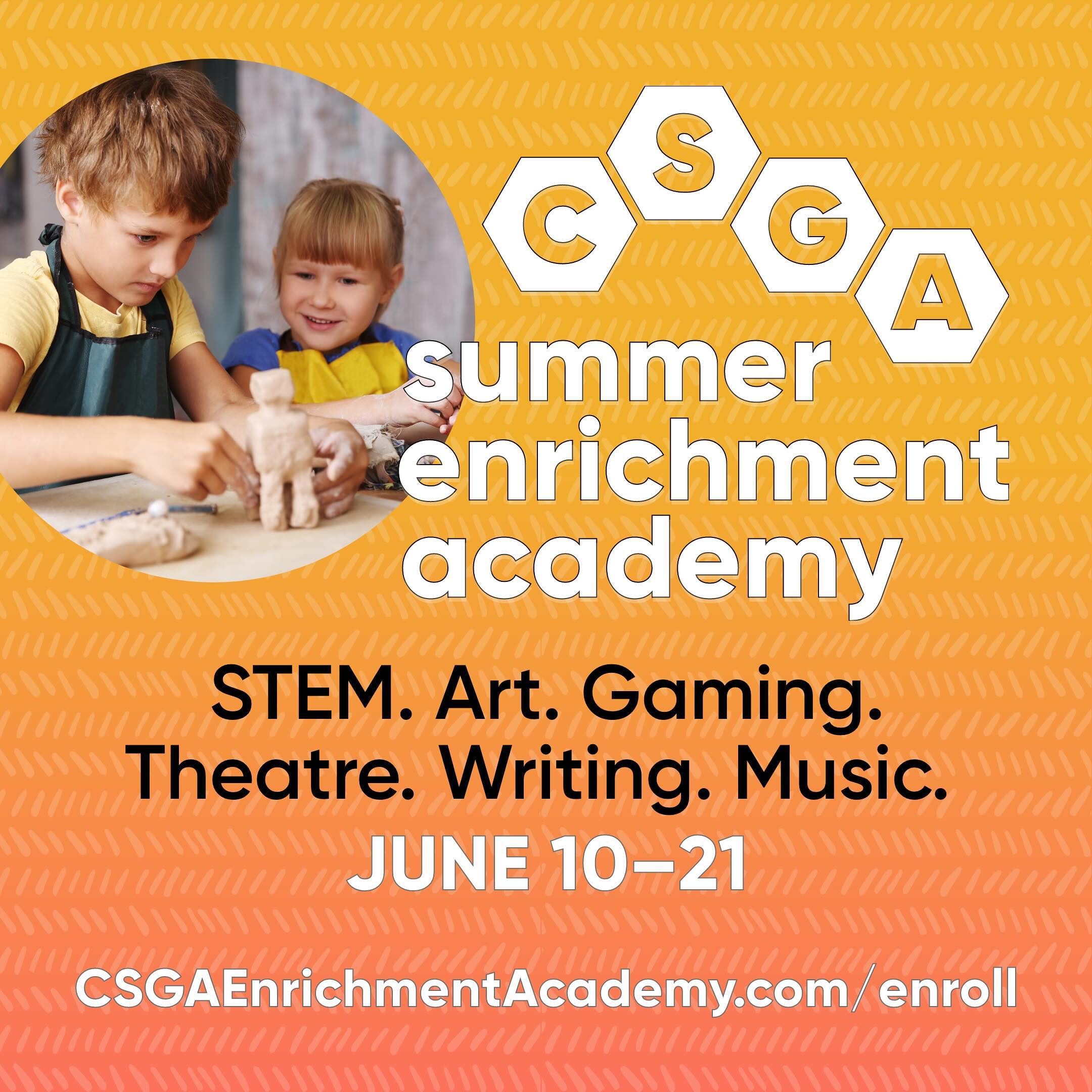 We’re so excited to announce the newest member of our programming lineup: CSGA Summer Enrichment Academy!
Our 2-week day camp will feature a diverse array of programming: from STEM to Theatre, Gaming to Art. Programs are open to all students from grades K–11.
Visit csgaenrichmentacademy.com/enroll to sign up today!