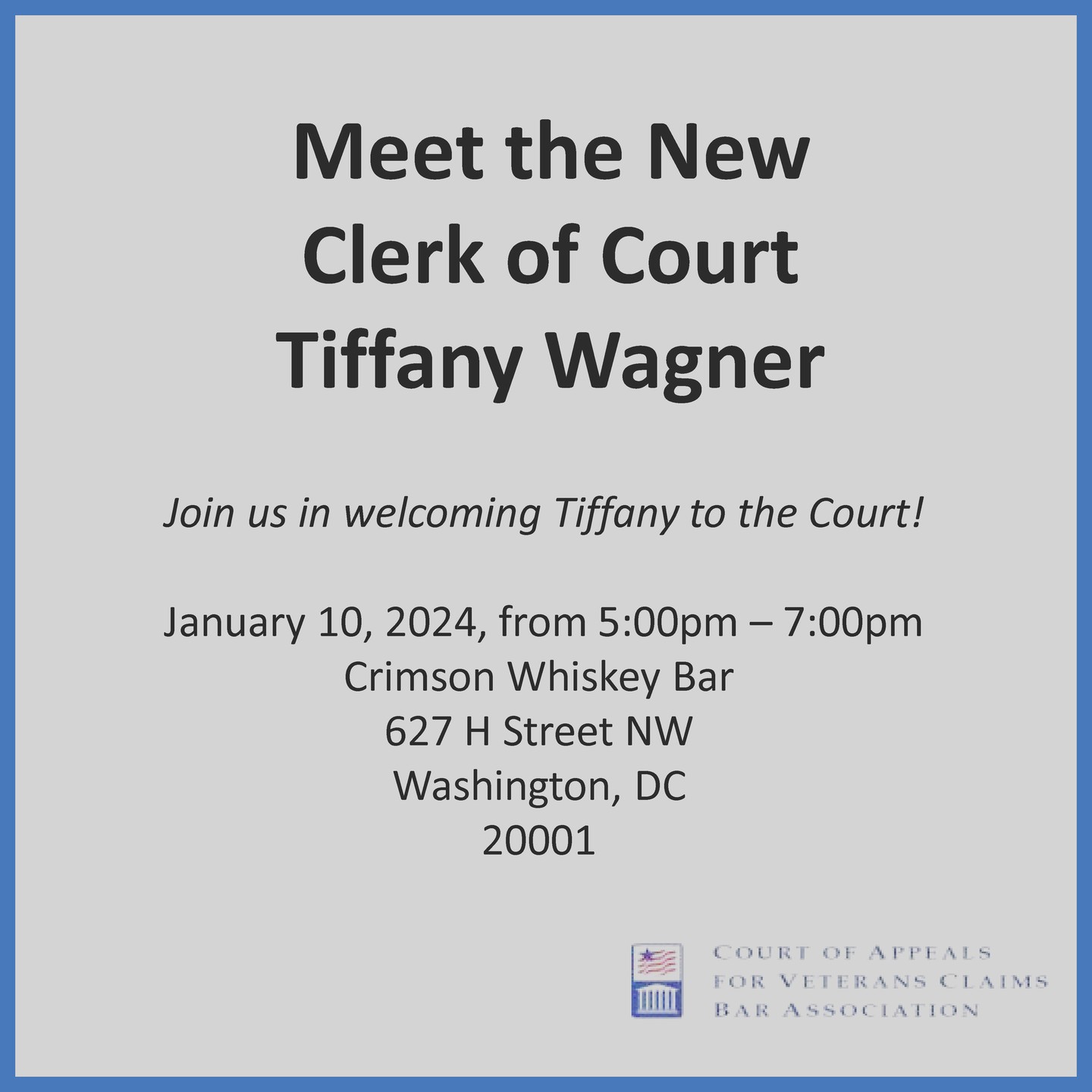 Please join the CAVC Bar Association as we welcome the New Clerk of Court Tiffany Wagner. This event will be held January 10, 2024, from 5:00pm - 7:00pm, at Crimson Whiskey Bar, which is located on the lower level of Crimson. See you there!