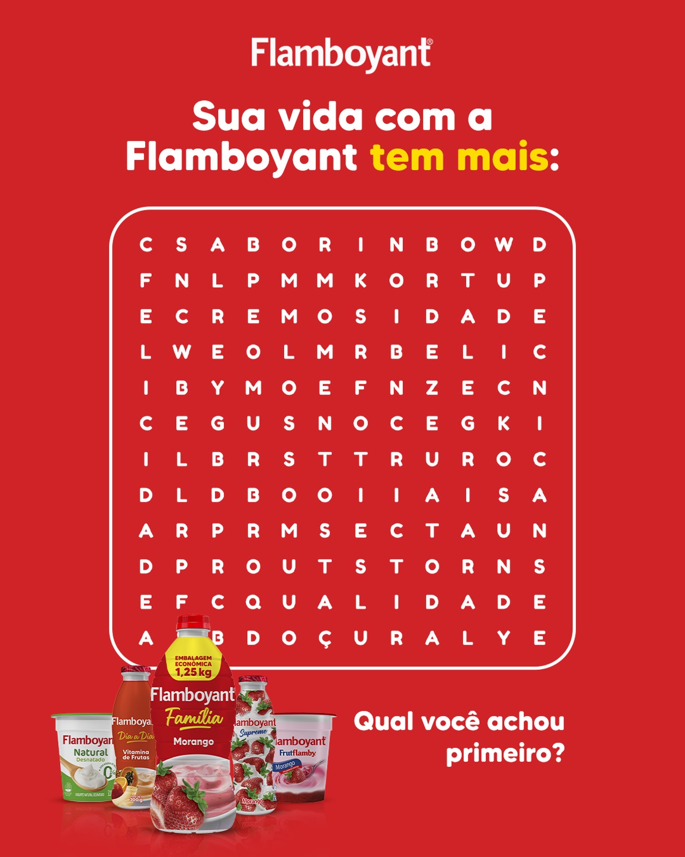 Sua vida com a Flamboyant tem mais sabor, alegria e momentos especiais.✨
Qual palavra você achou primeiro? Conta pra gente nos comentários! 🧐
#Flamboyant #DiversãoQueDáSabor #MomentosFlamboyant